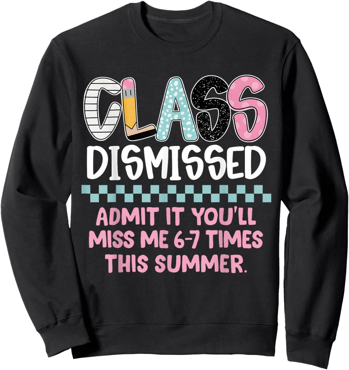 Admit It You’ll Miss Me 6-7 Times This Summer Last Day Funny Sweatshirt - Sweatshirt | Black