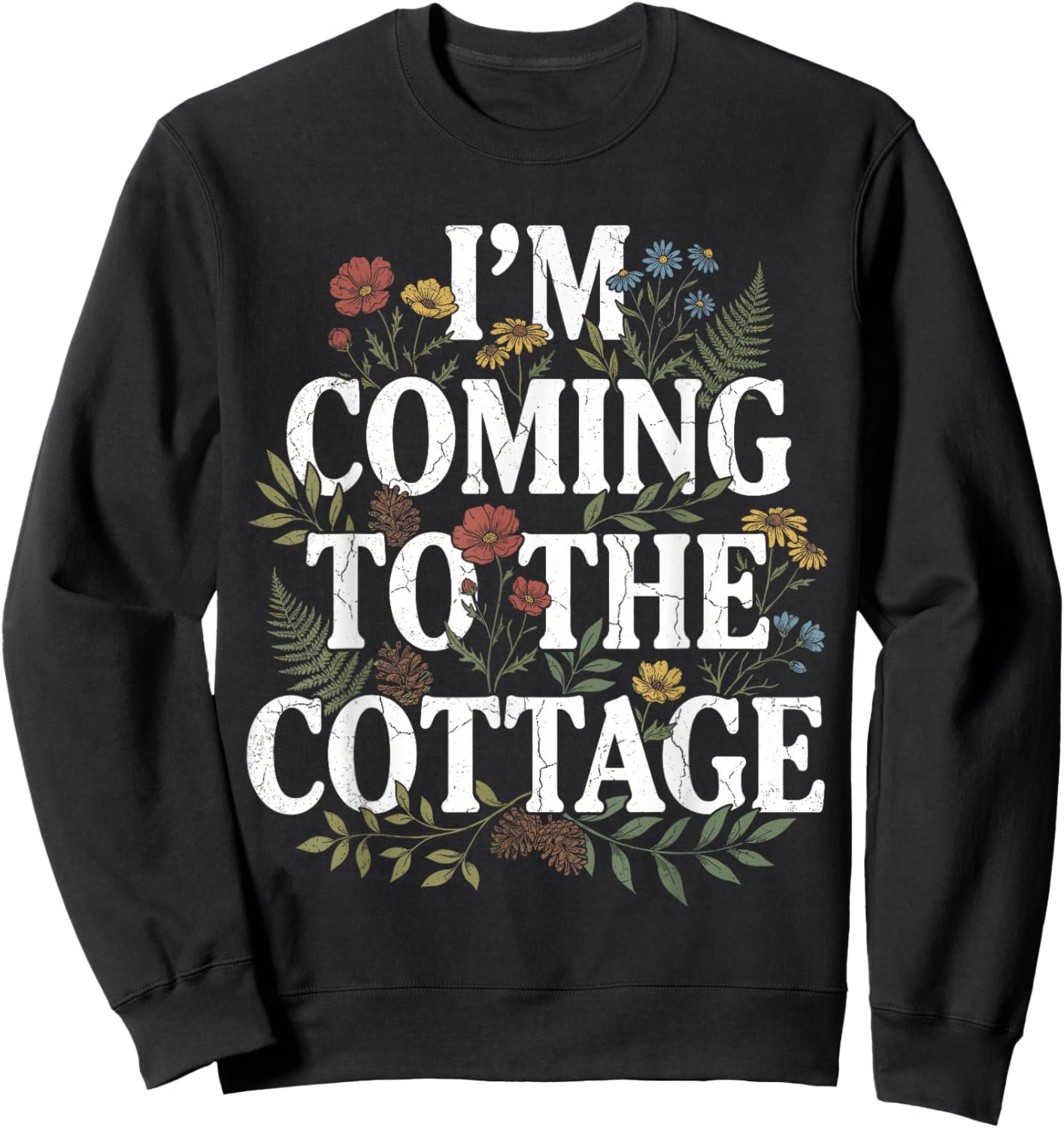 I'm Coming to The Cottage Funny Botanical Wildflower Sweatshirt - Sweatshirt | Black