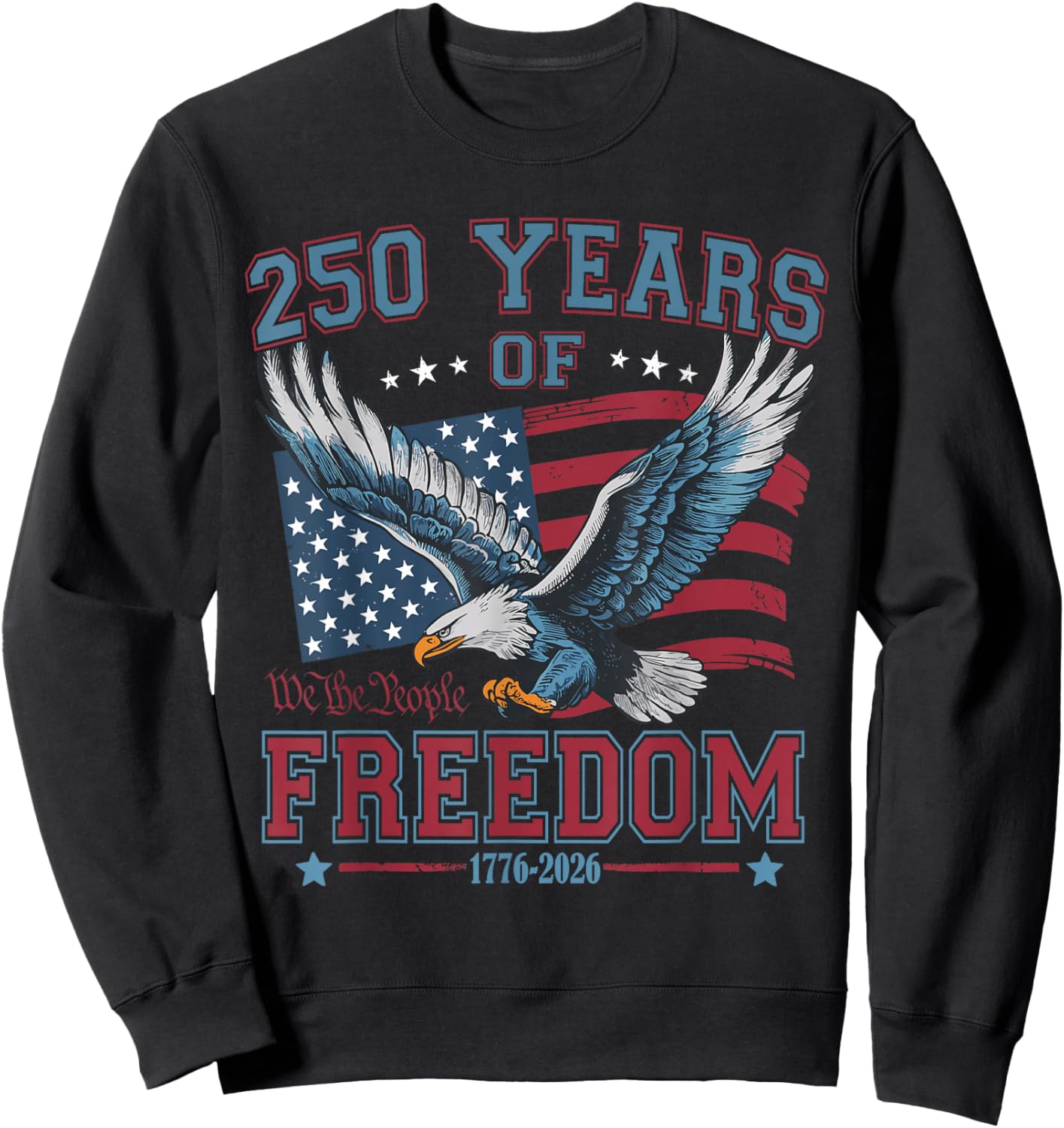 250 Years of Freedom 1776 2026 Patriotic Bald Eagle USA Flag Sweatshirt - Sweatshirt | Black
