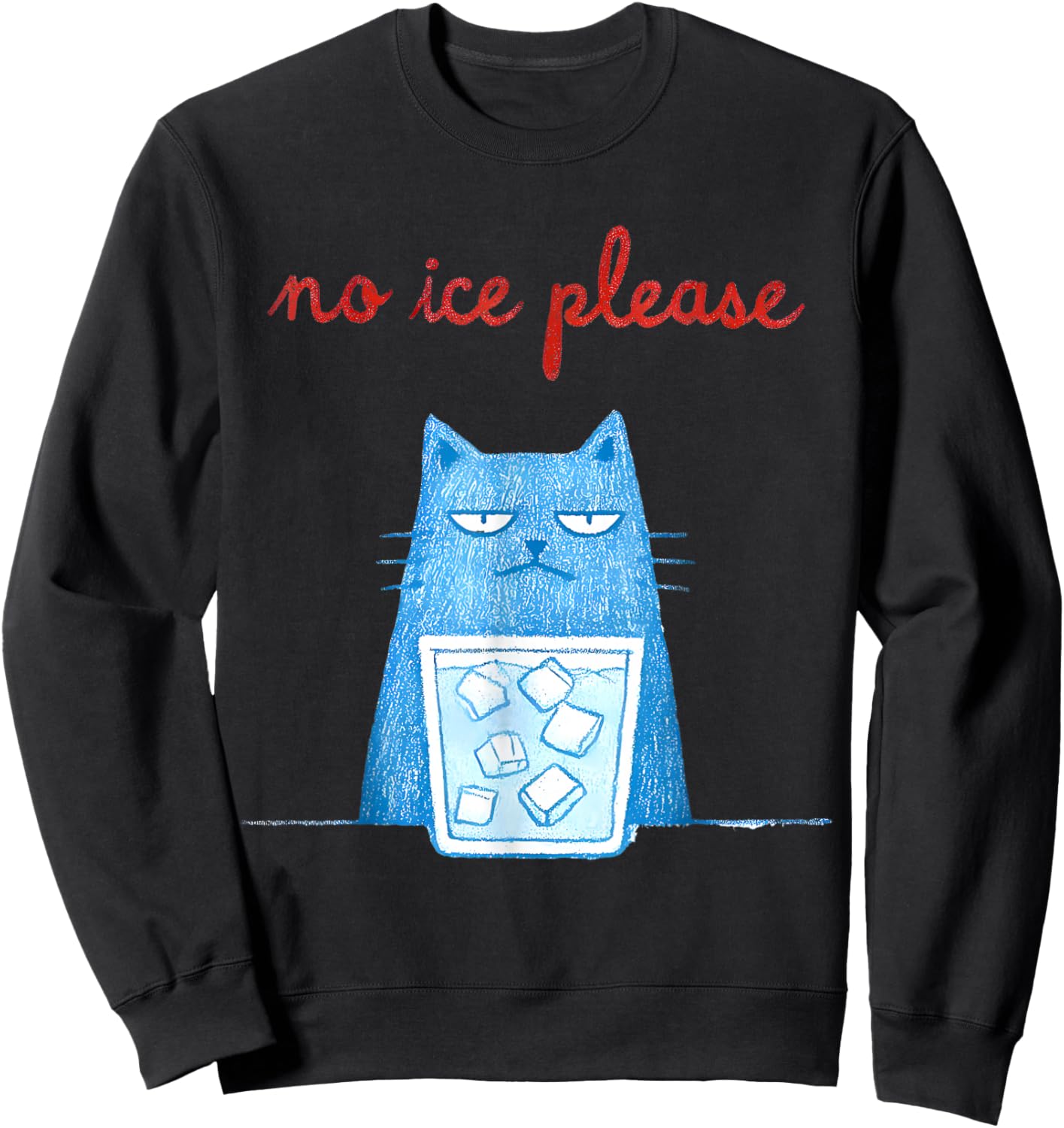 No Ice Please Funny Cat Meme Men Women Sweatshirt - Sweatshirt | Black