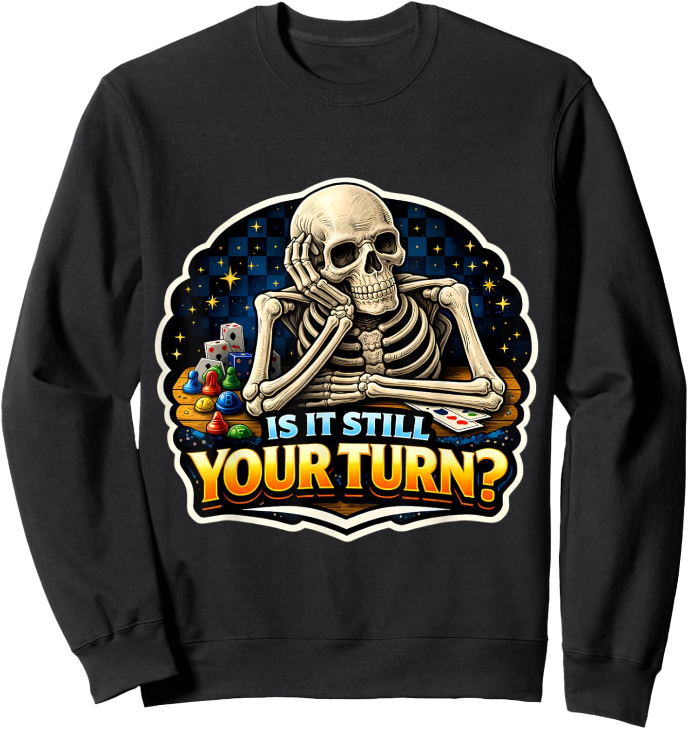 is It Still Your Turn? Funny Board Game Lover Boardgame Joke Sweatshirt - Sweatshirt | Black