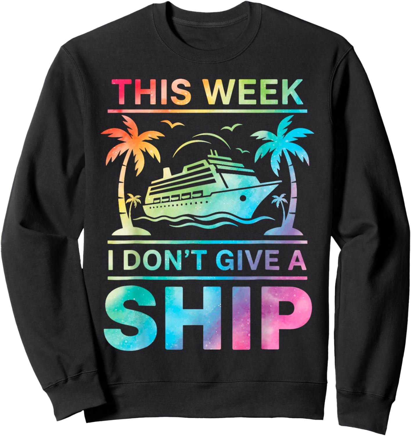 This Week i Dont give a Ship tie dye Cruising Sweatshirt - Sweatshirt | Black