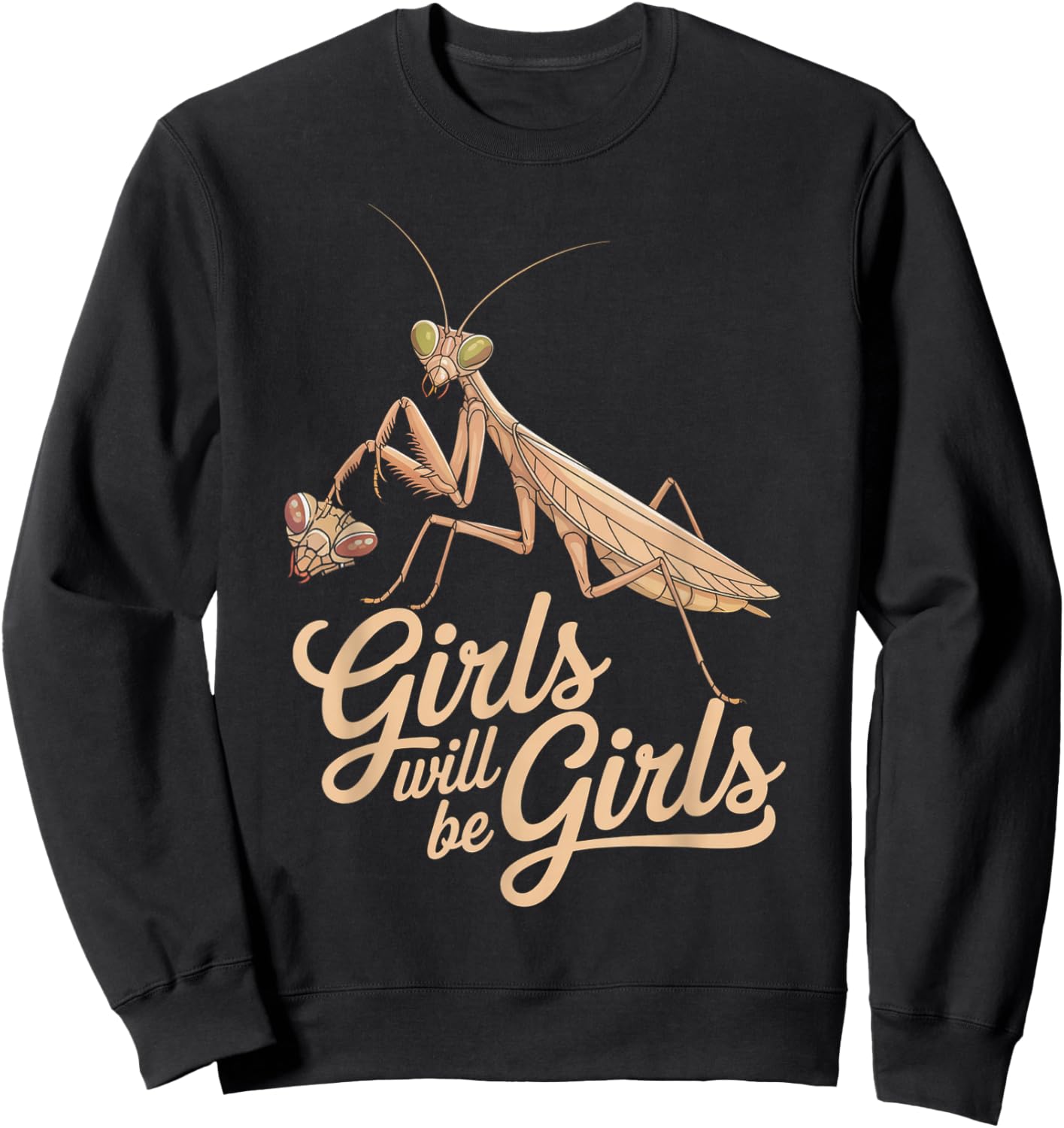 Funny Saying Girls Will Be Girls Praying Mantis Humor Joke Sweatshirt - Sweatshirt | Black