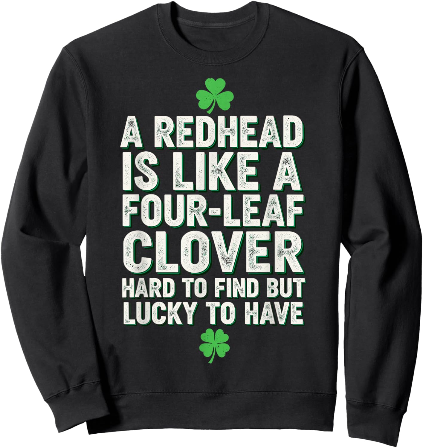 St.Patricks Day Redhead Hard to find but Lucky to Have Sweatshirt - Sweatshirt | Black
