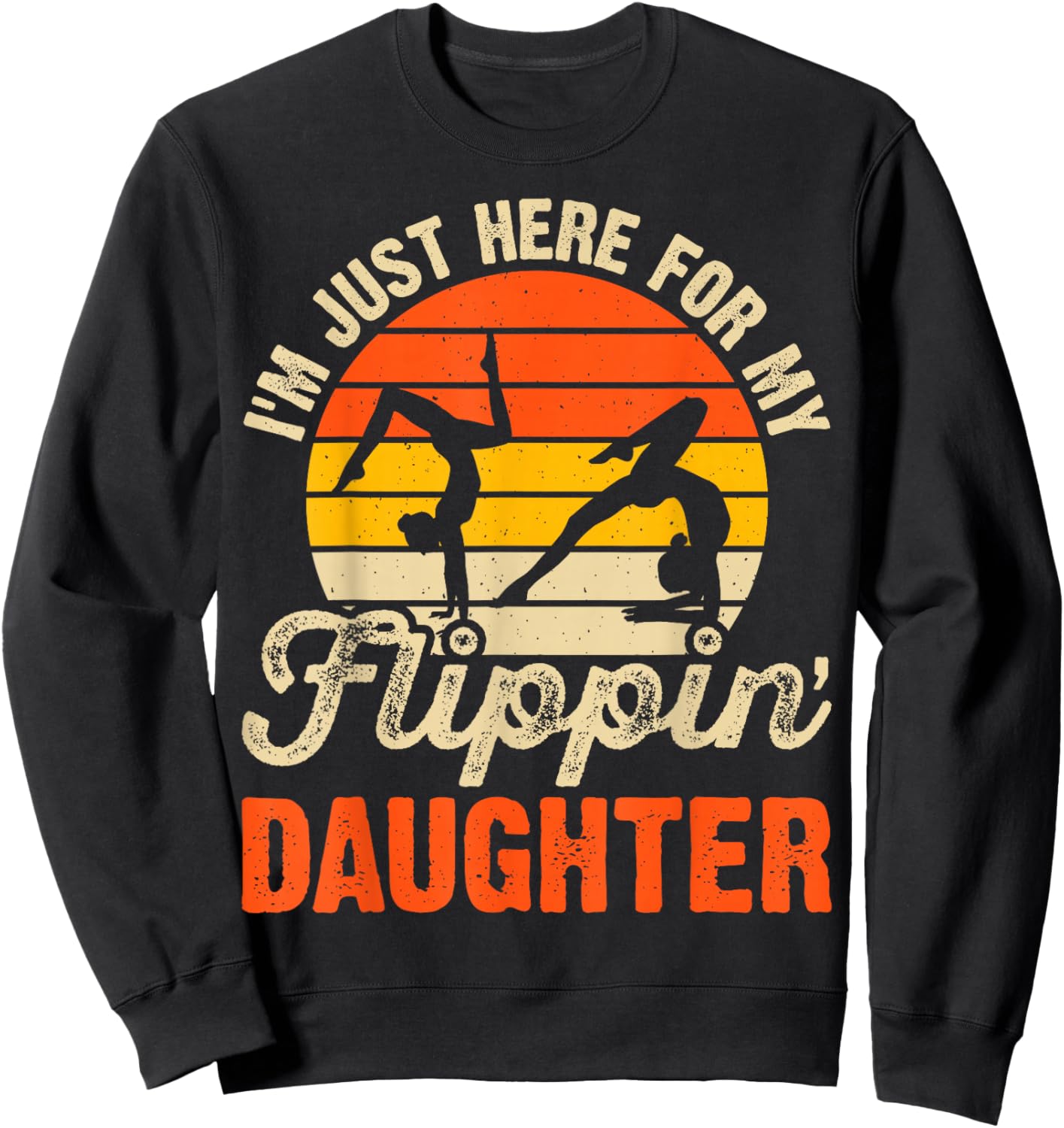 Im Just Here for My Flippin Daughter Gymnastics Sweatshirt - Sweatshirt | Black