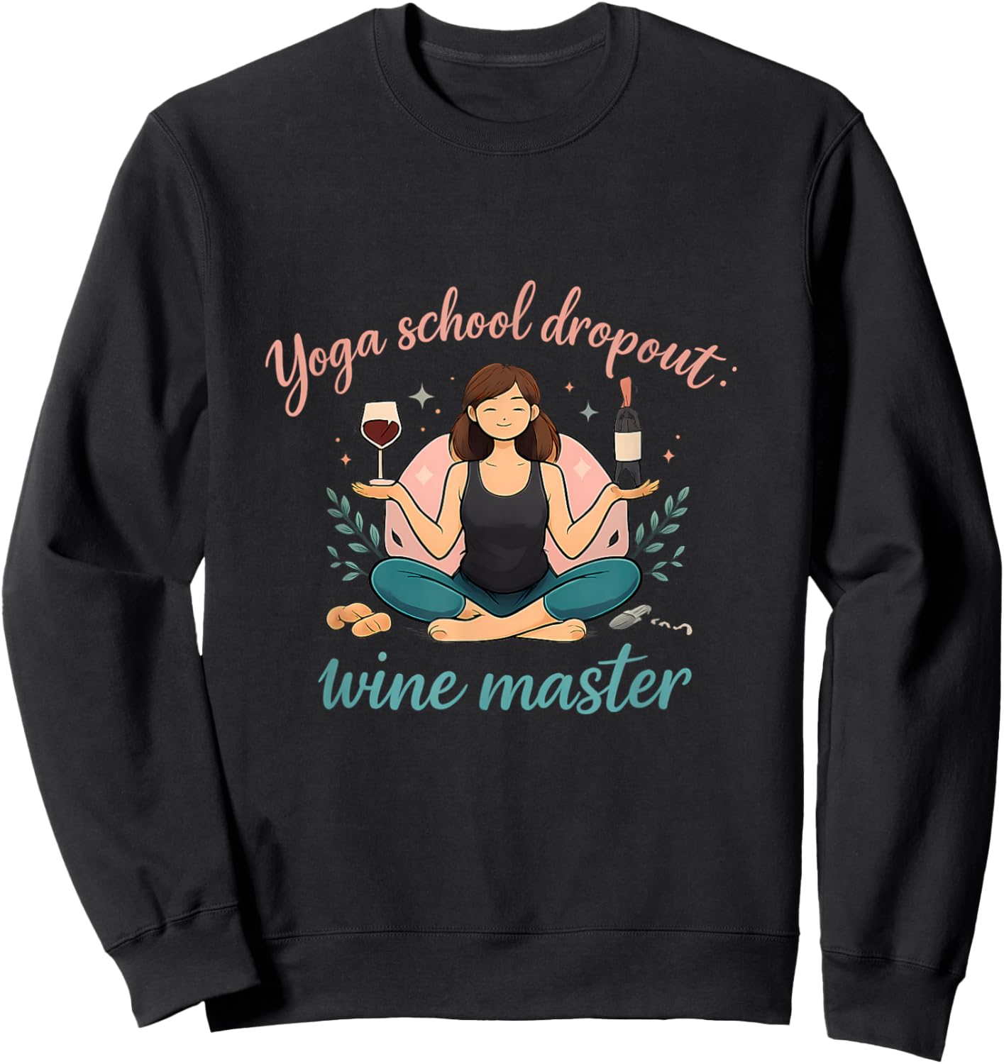 Yoga School Dropout Wine Master Funny Adulting Quote Sweatshirt - Sweatshirt | Black