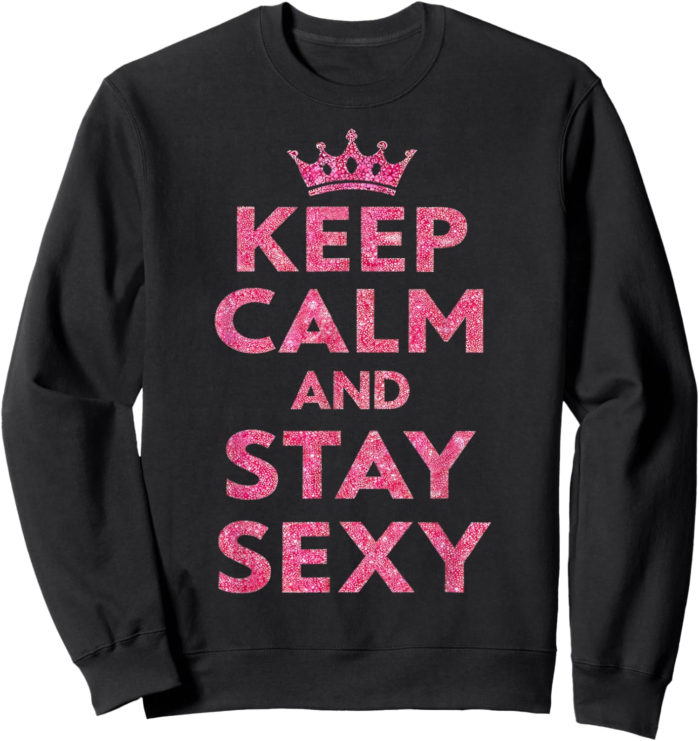 Keep Calm and Stay Sexy Sweatshirt - Sweatshirt | Black