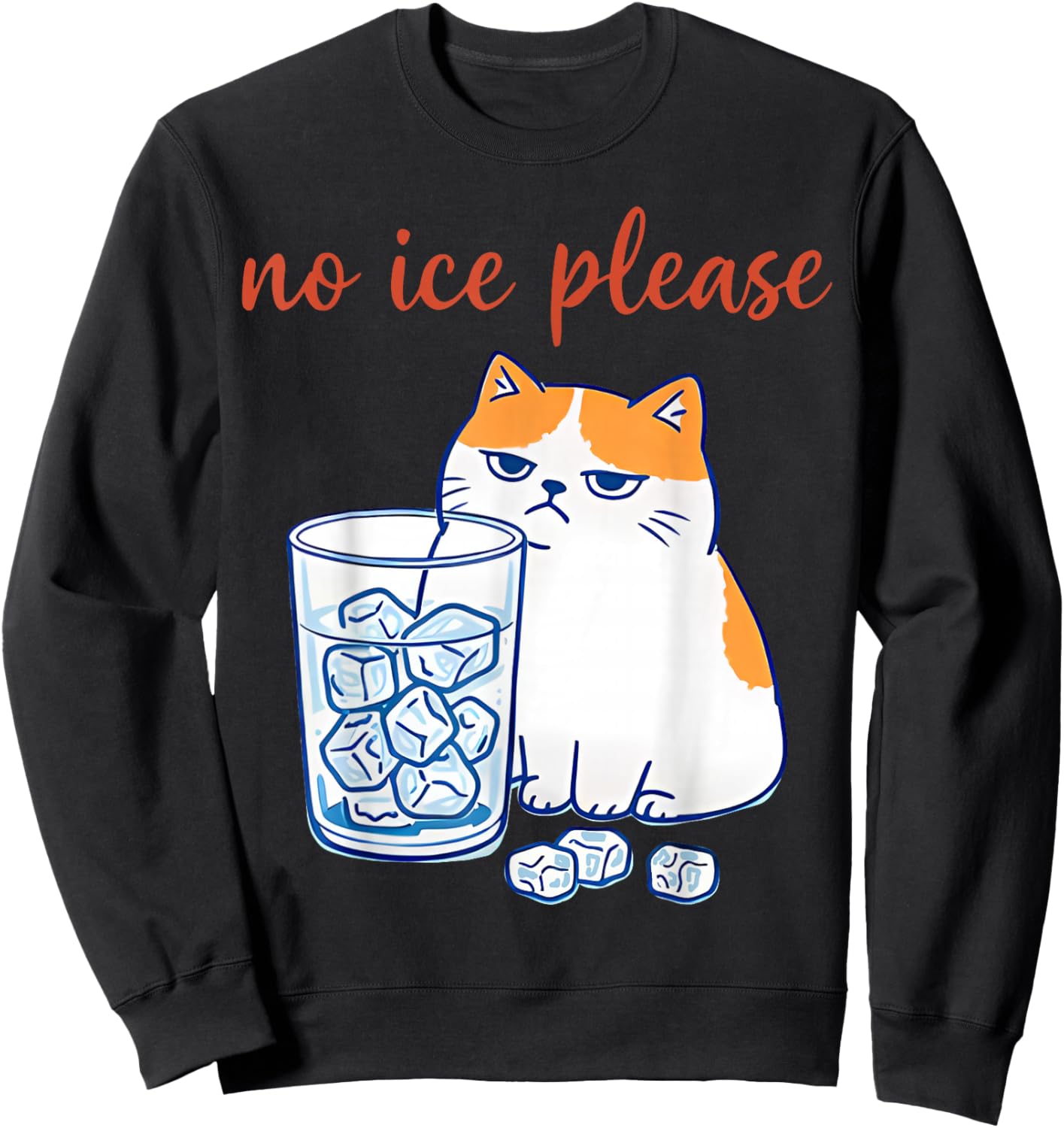 No Ice Please Funny Cat Meme Men Women Sweatshirt - Sweatshirt | Black