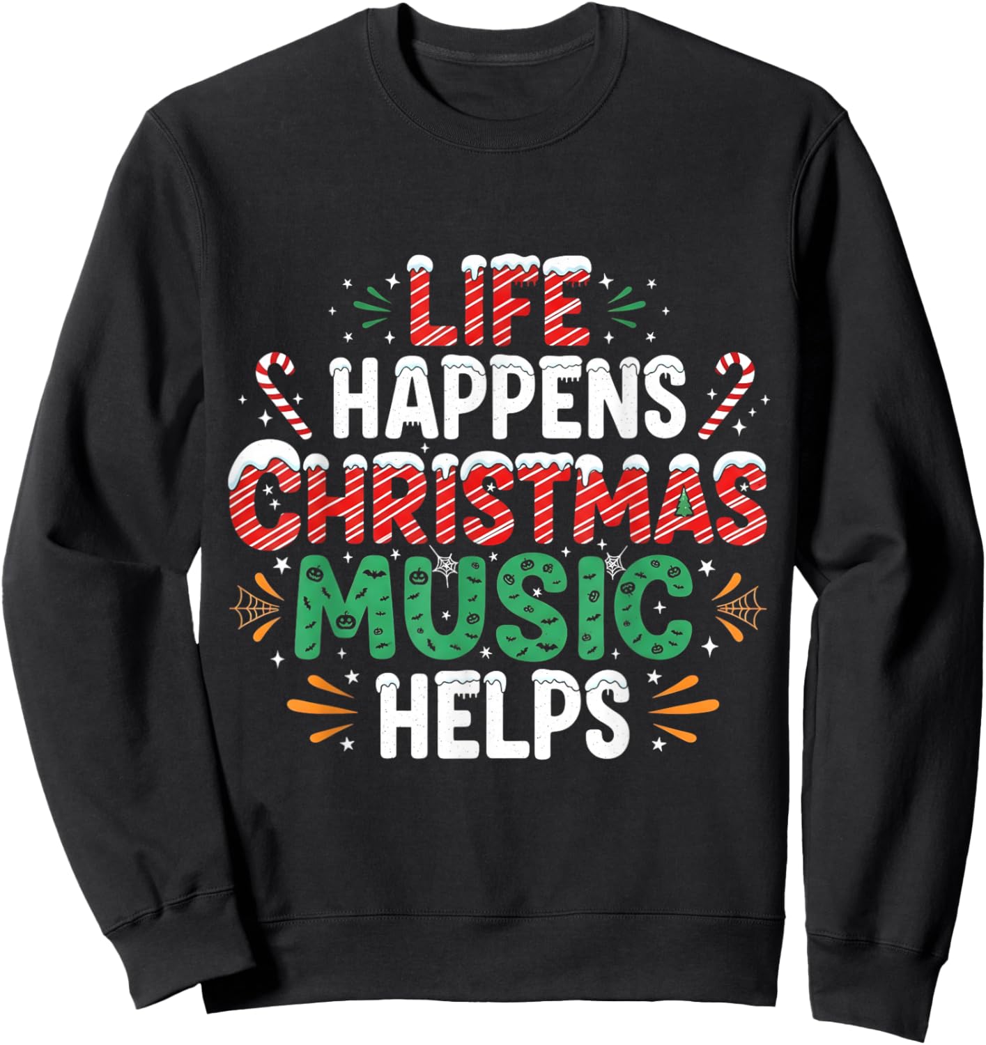 Life Happens Christmas Music Helps Funny Holiday Sweatshirt - Sweatshirt | Black