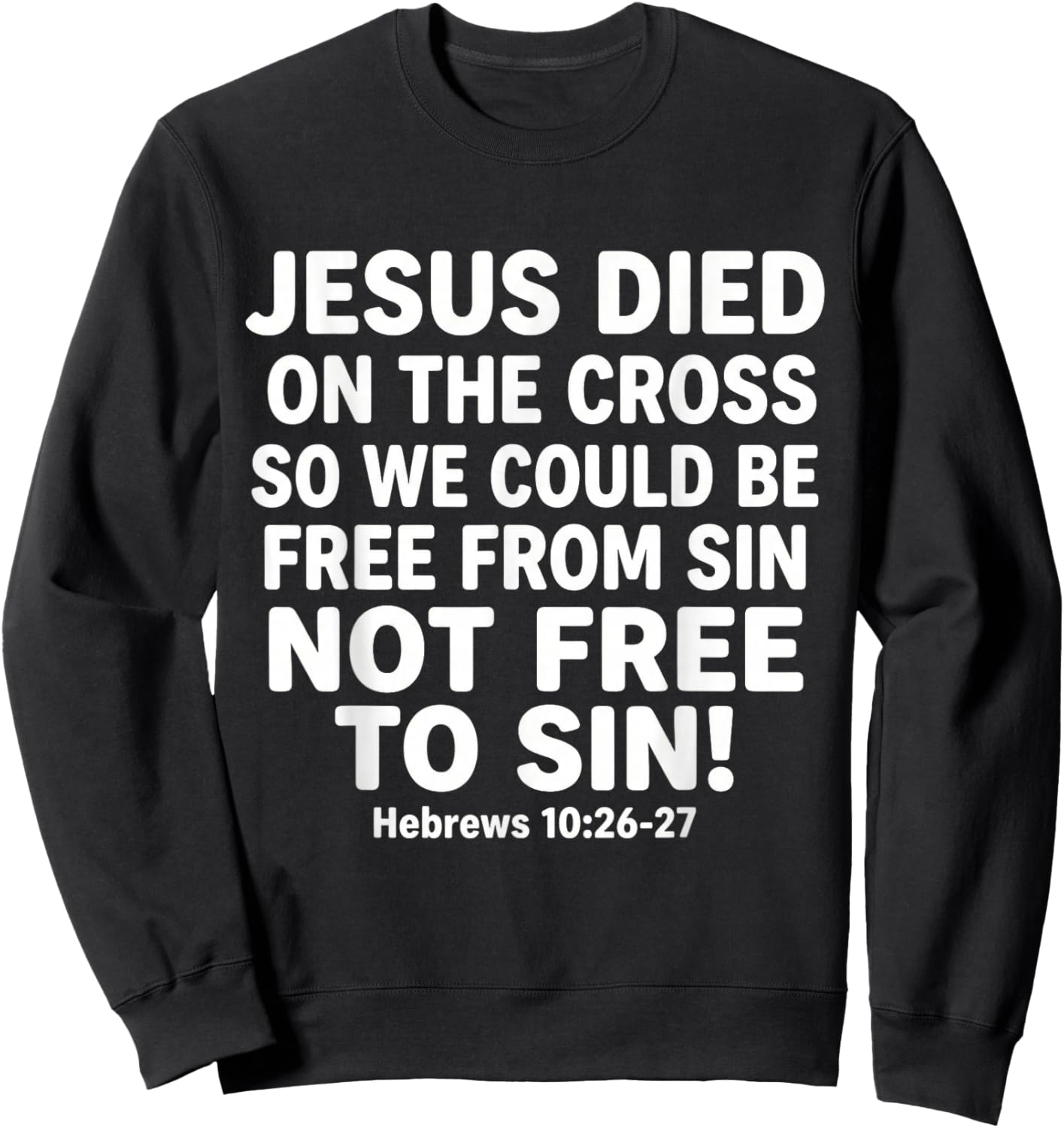 Jesus Died On The Cross So We Could Be Free God Christian Sweatshirt - Sweatshirt | Black