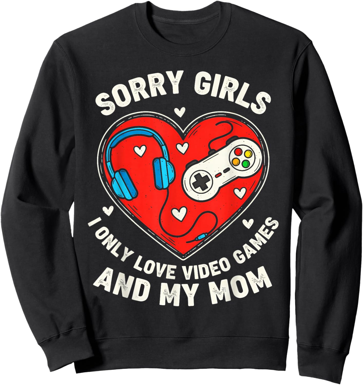 Sorry Girls I Love Video Game and Mom Valentines Kids Boys Sweatshirt - Sweatshirt | Black