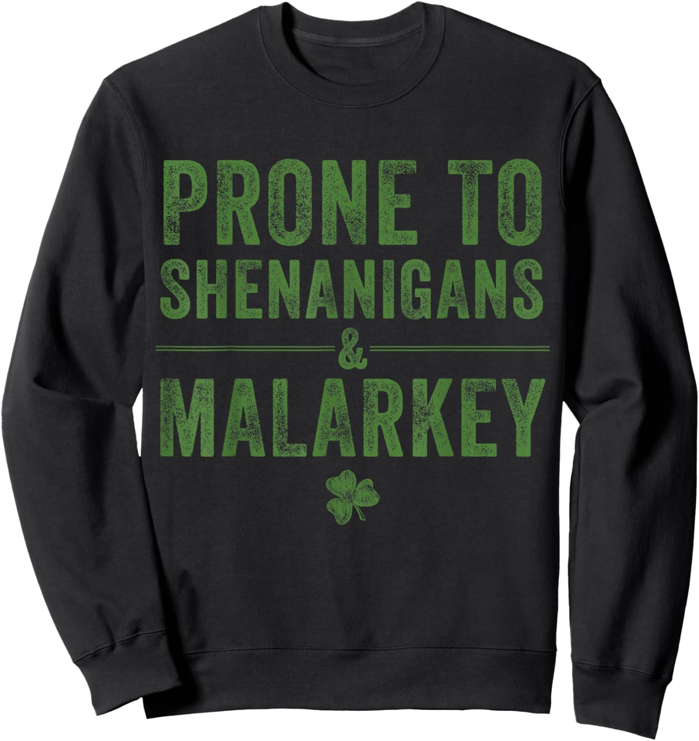 St. Patrick’s Day Prone to Shenanigans and Malarkey Lucky Sweatshirt - Sweatshirt | Black