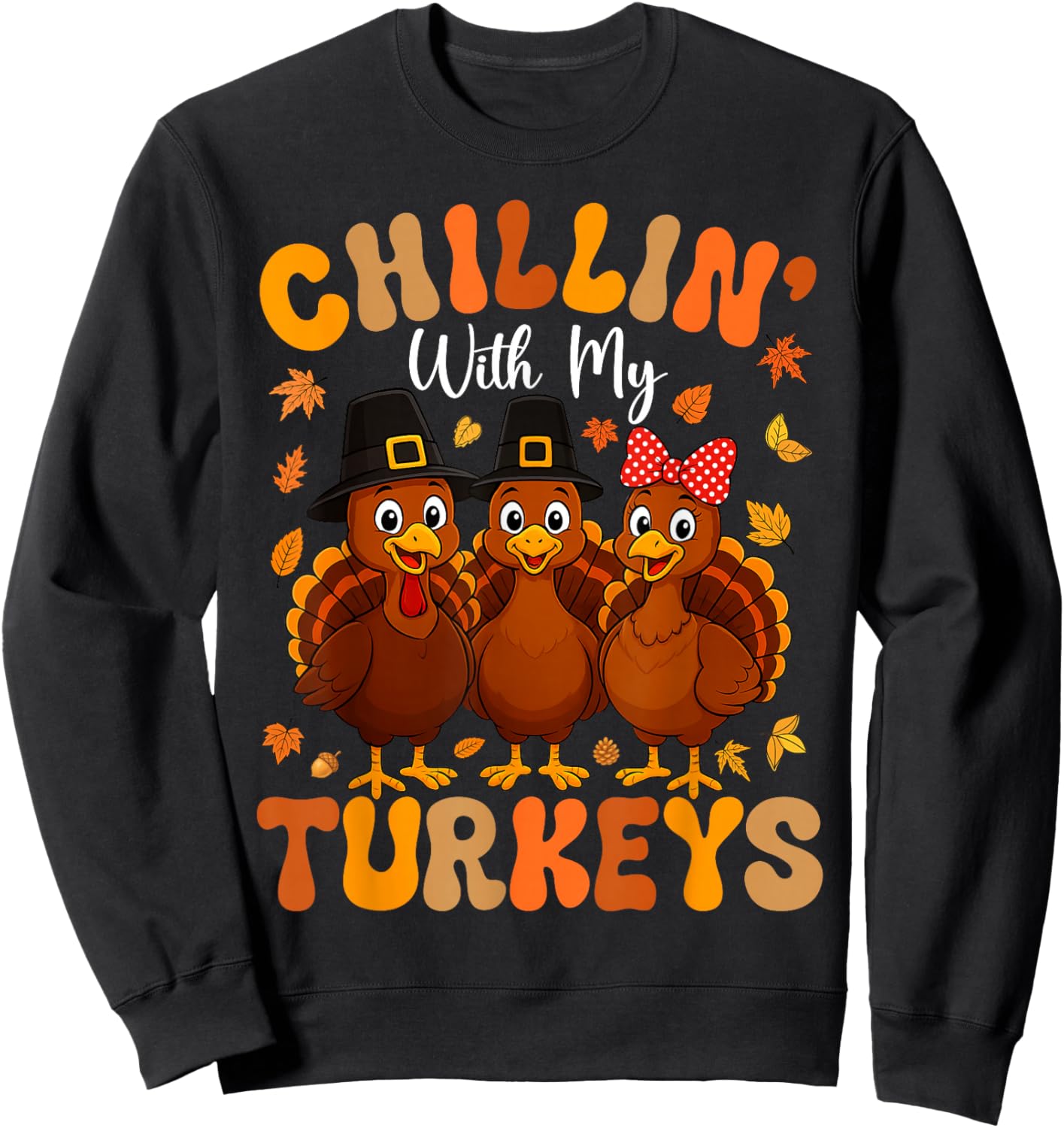 Chillin with My Turkeys Funny Thanksgiving Family Friends Sweatshirt - Sweatshirt | Black