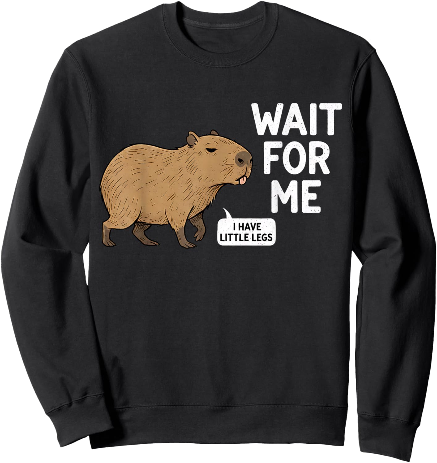 Wait for Me - I Have Little Legs Cute Capybara Meme Sweatshirt - Sweatshirt | Black