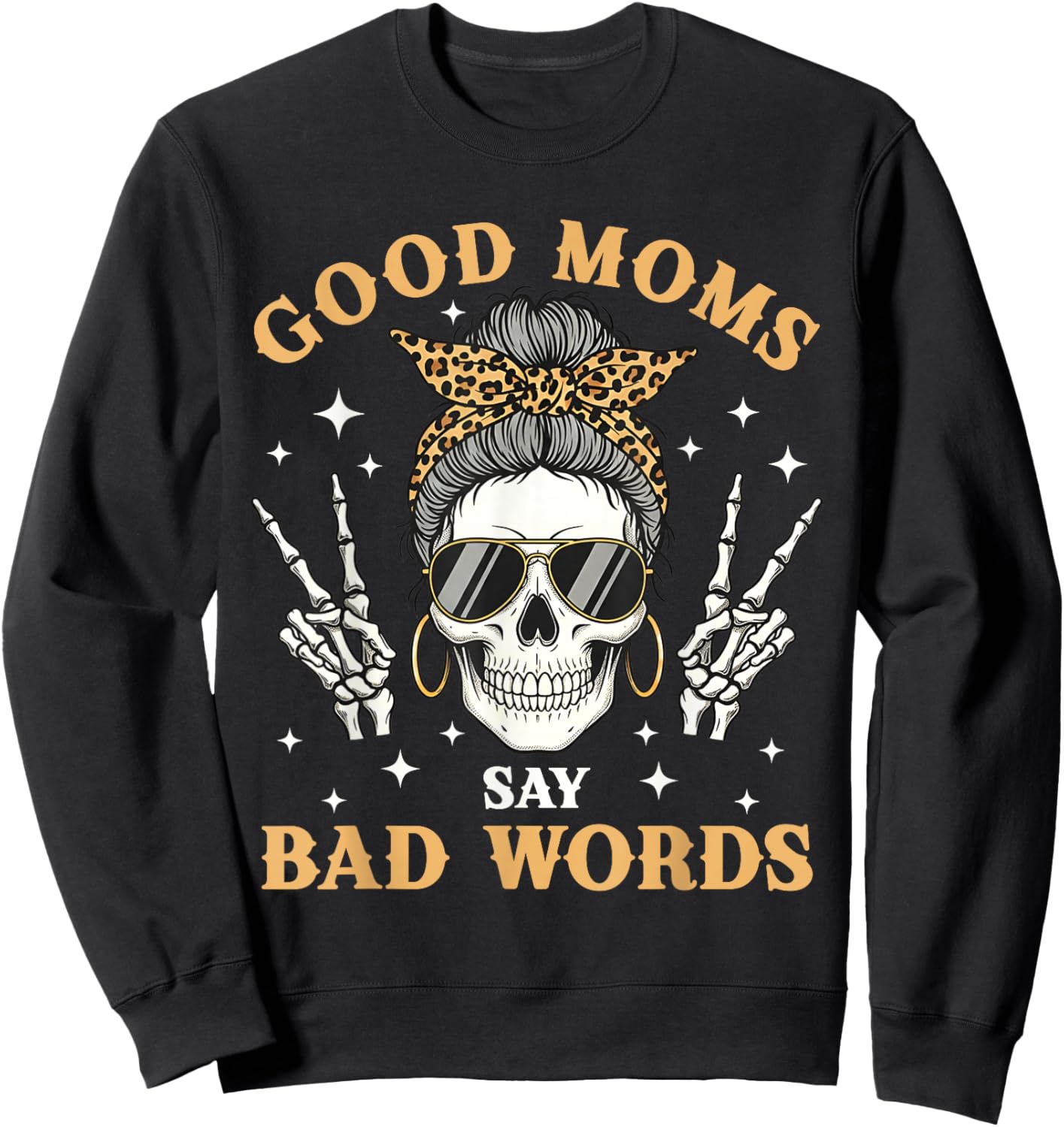 Good Moms Say Bad Words Funny Skeleton Messy Bun Mom Sweatshirt - Sweatshirt | Black