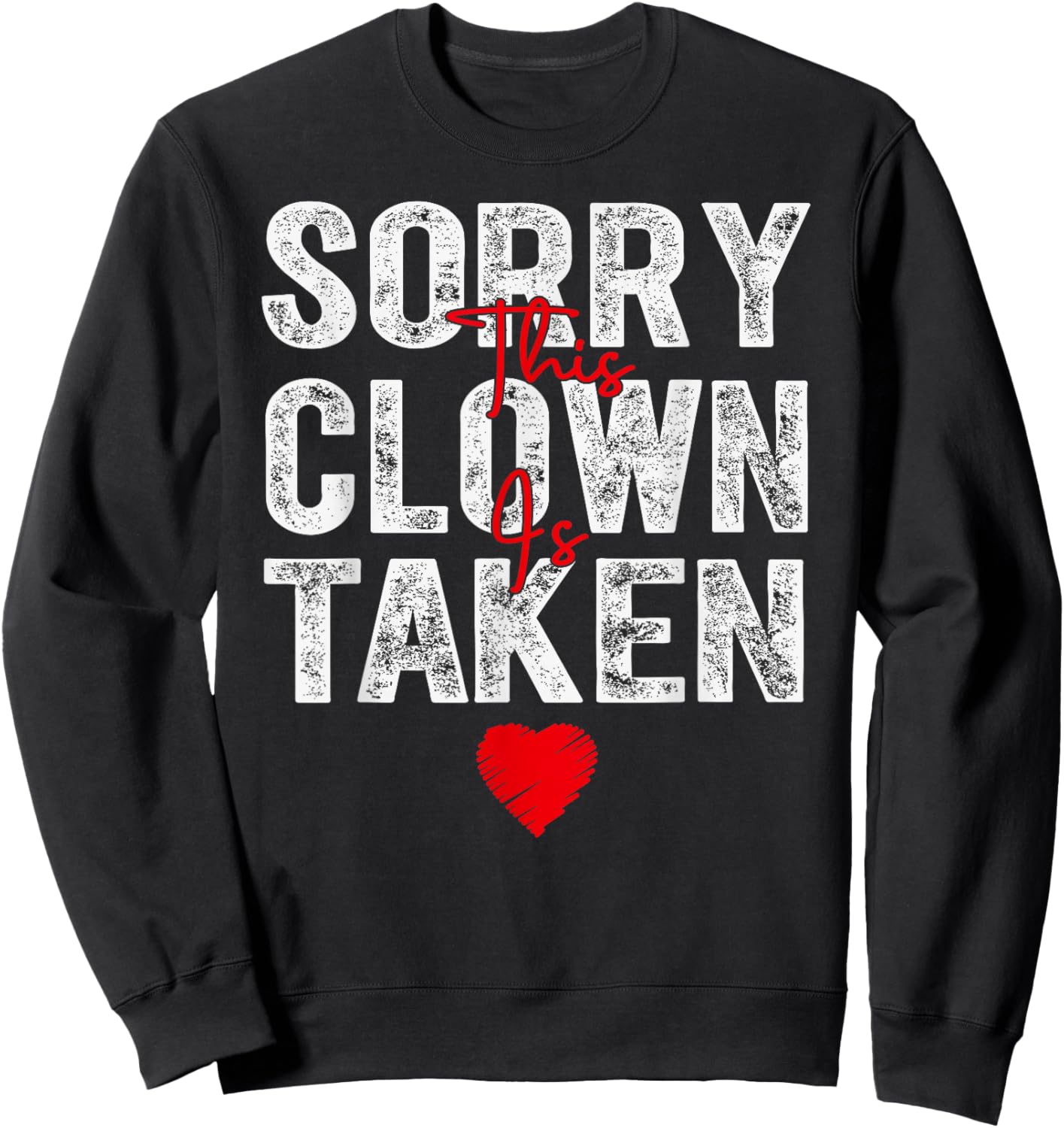 Sorry This Clown is Taken Heart Graphic for Valentine Season Sweatshirt - Sweatshirt | Black