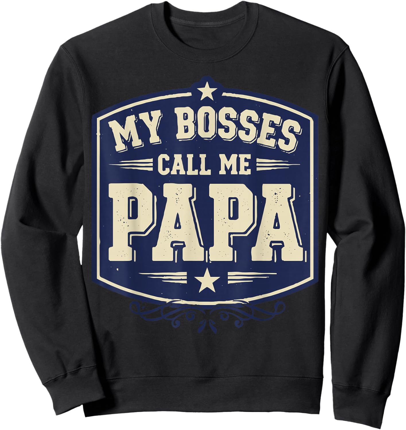 My Bosses Call Me Papa Funny Dad Saying Fathers Humor Sweatshirt - Sweatshirt | Black
