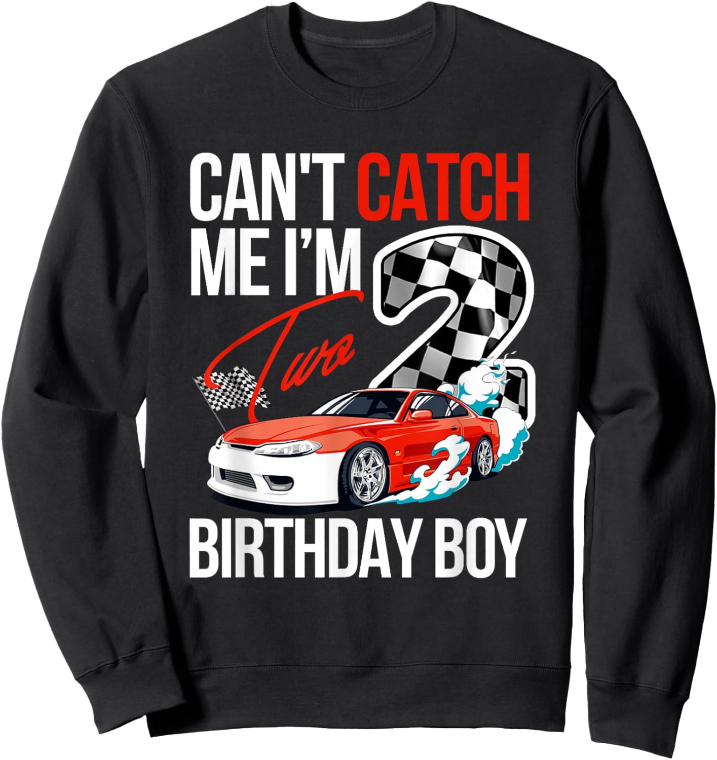 Race Car Racing 2nd Birthday, Can’t Catch Me I'm 2 Bday Sweatshirt - Sweatshirt | Black