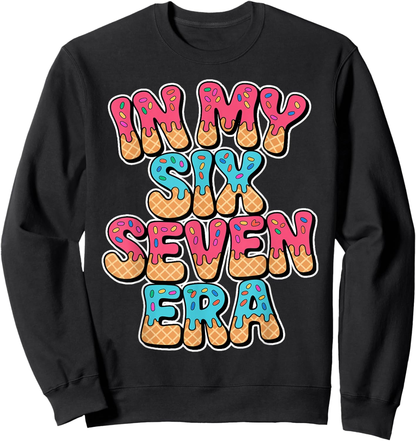 67 Ice Cream Drip Meme in My Six Seven Era Gen Alpha Lover Sweatshirt - Sweatshirt | Black
