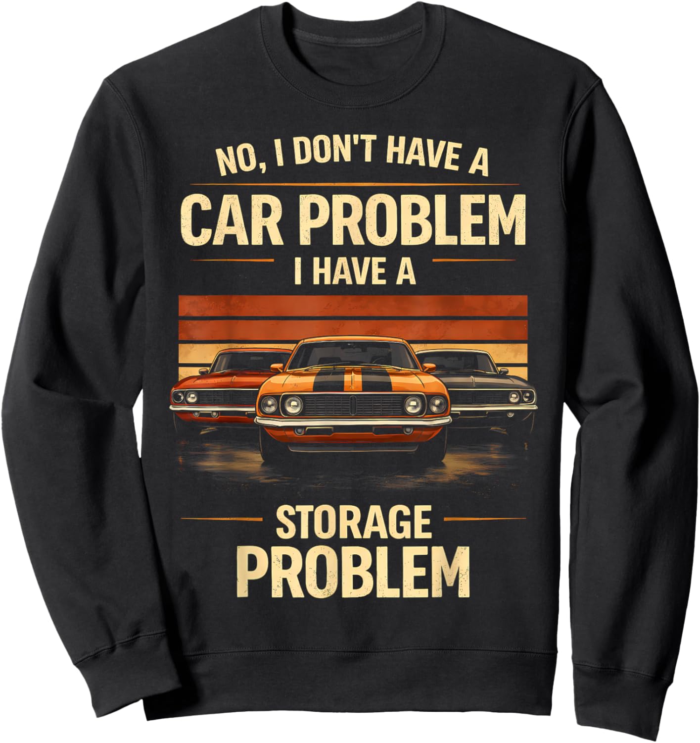 Funny Classic Car Guy I Have Storage Problem Muscle Car Sweatshirt - Sweatshirt | Black