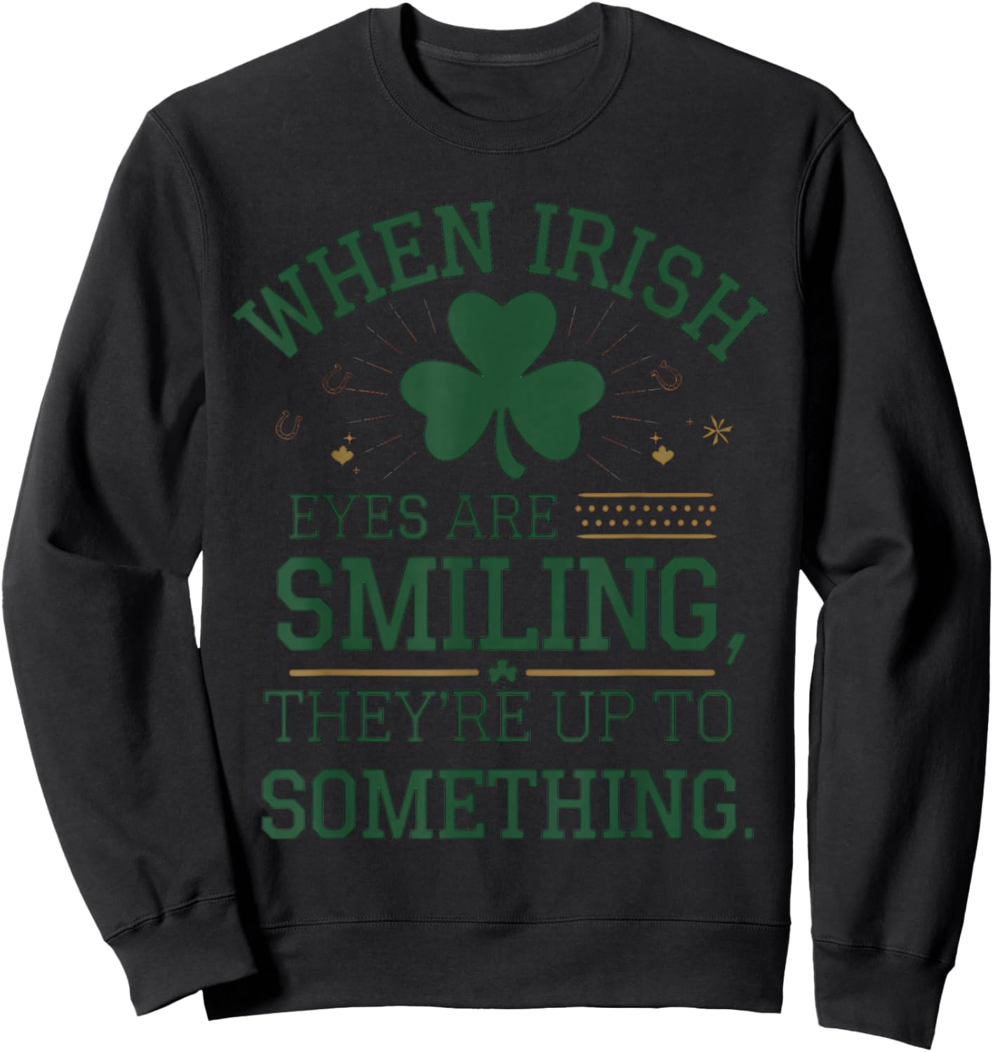 When Irish Eyes are Smiling St. Patrick's Day Humor Sweatshirt - Sweatshirt | Black