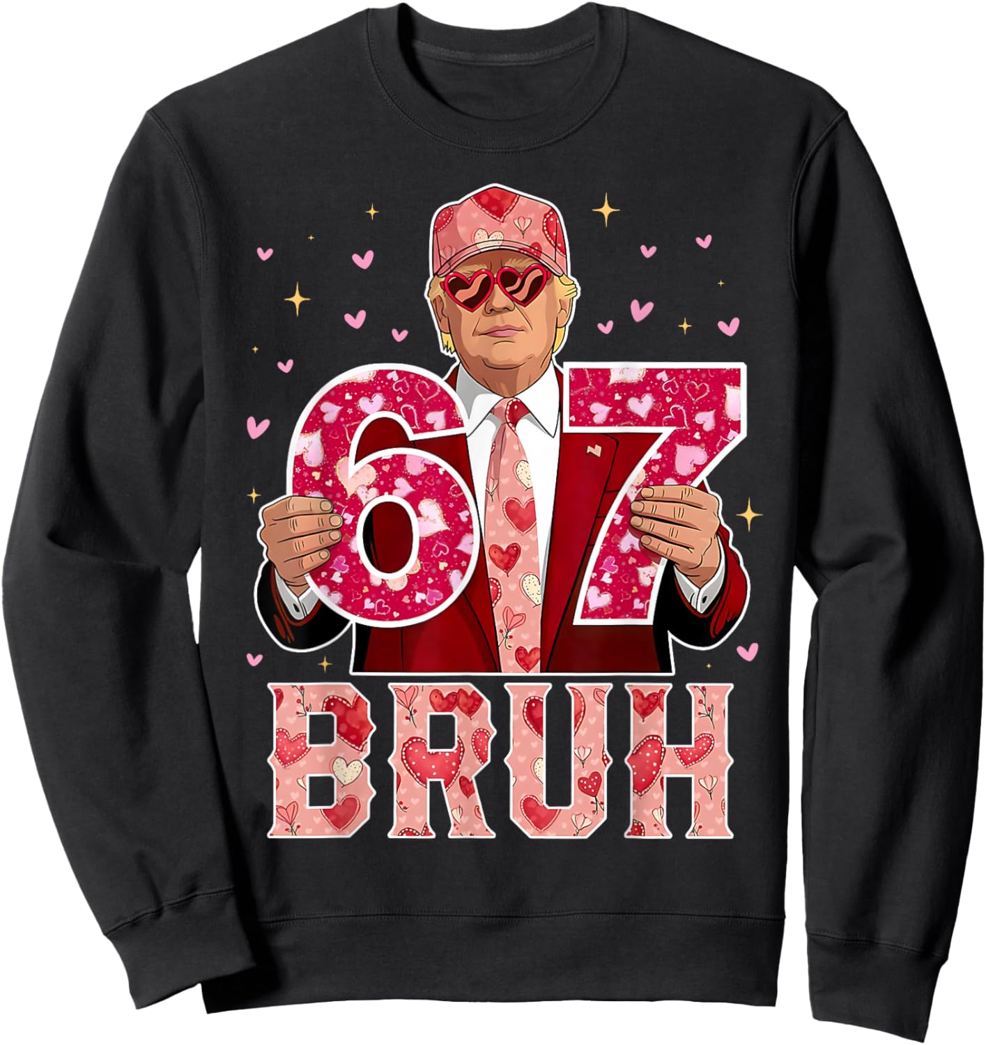 Bruh 67 Funny 67 Six Seven Trump 67 Meme Valentines Day Sweatshirt - Sweatshirt | Black