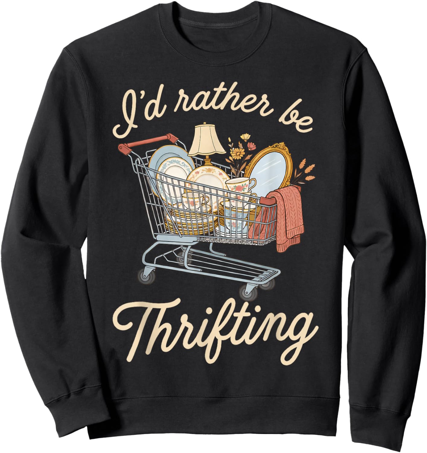 I'd Rather Be Thrifting Vintage Shopping Quote Thrift Lover Sweatshirt - Sweatshirt | Black