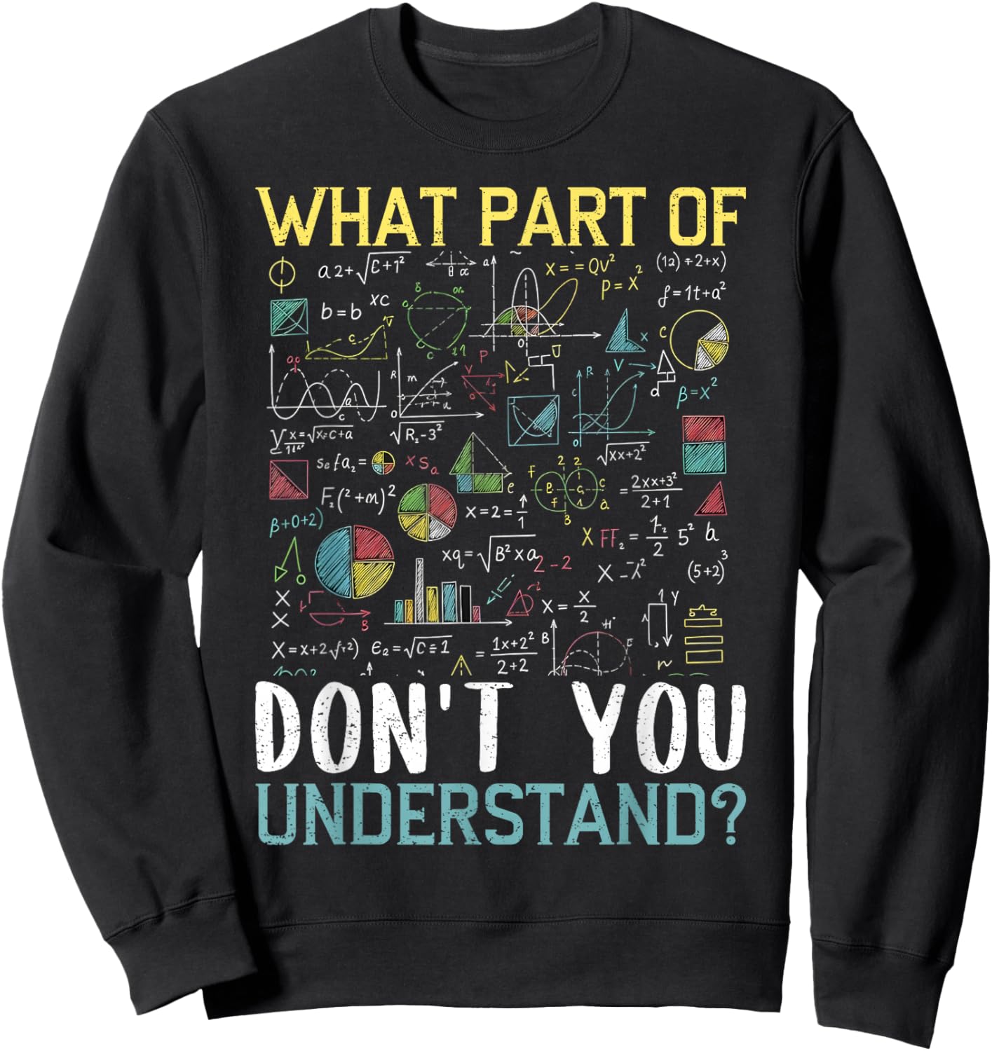 Funny Math Teacher Joke What Part of Don't You Understand Sweatshirt - Sweatshirt | Black
