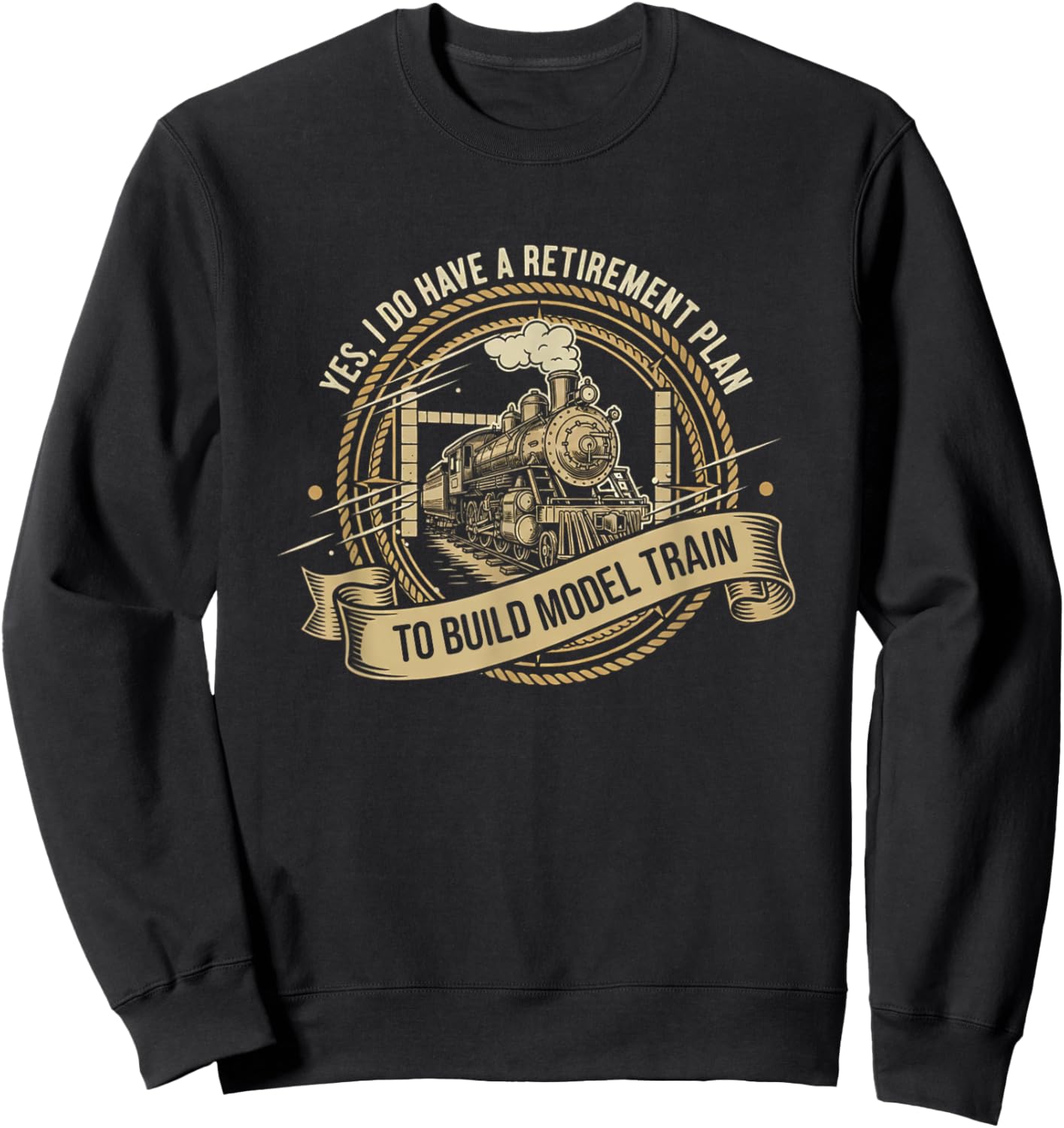 Yes I Do Have A Retirement Plan I Plan On Model Trains Sweatshirt - Sweatshirt | Black