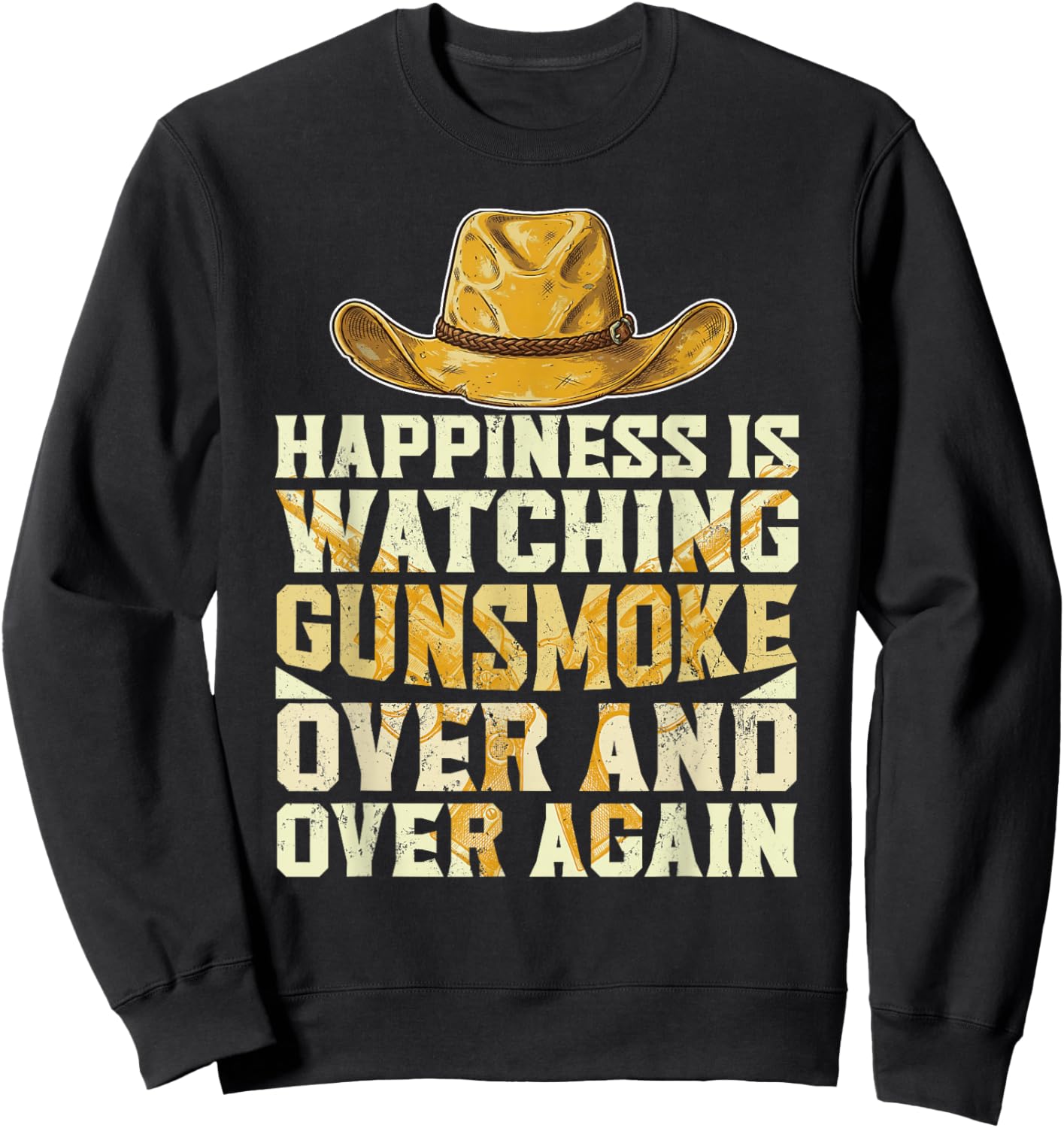 Happiness is Watching Gunsmoke Over and Over Again Cowboys Sweatshirt - Sweatshirt | Black