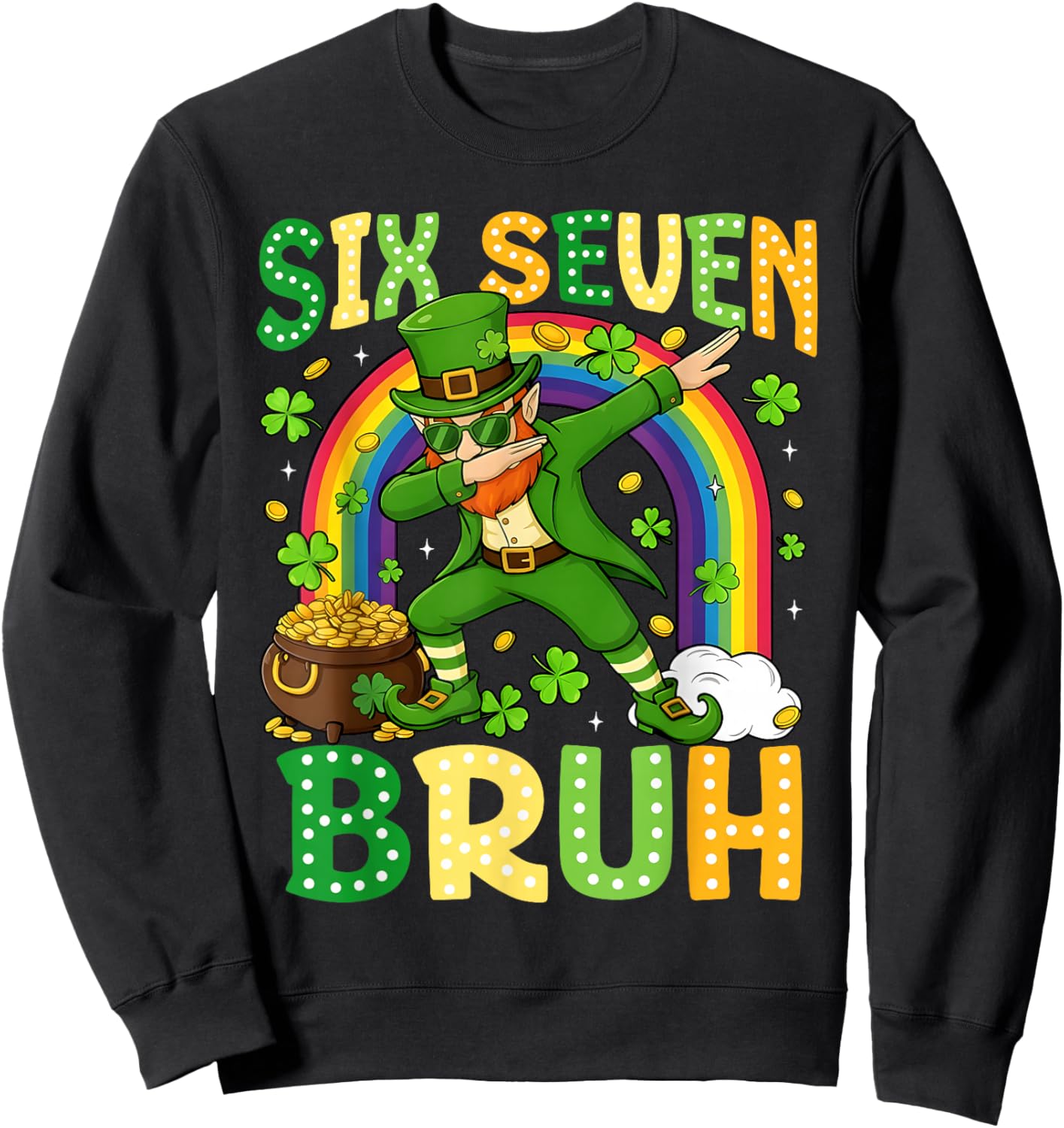 67 Bruh Six Seven St Patricks Day 6 7 Meme Rainbow Shamrock Sweatshirt - Sweatshirt | Black