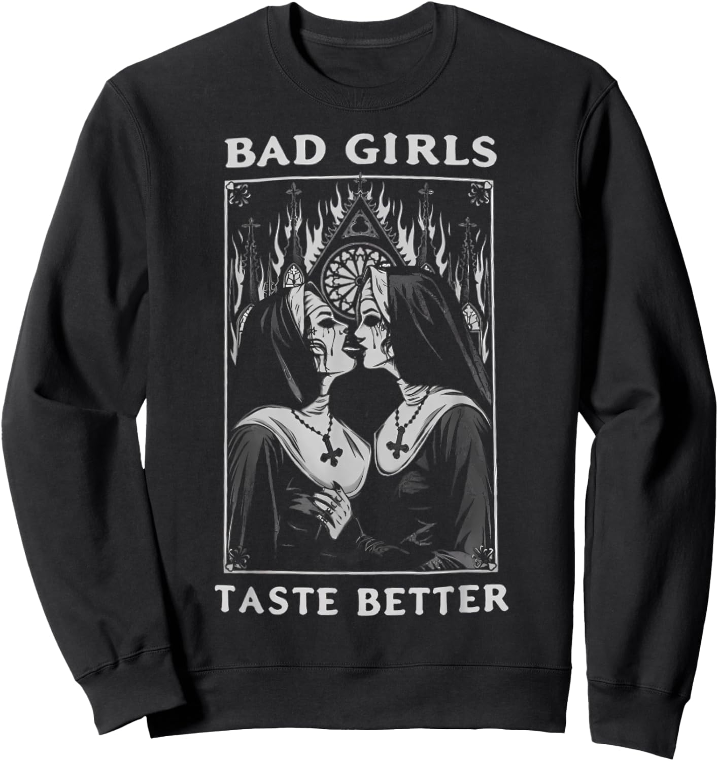 Bad Girls Taste Better Unholy Nun Dark Gothic Nuns Sweatshirt - Sweatshirt | Black