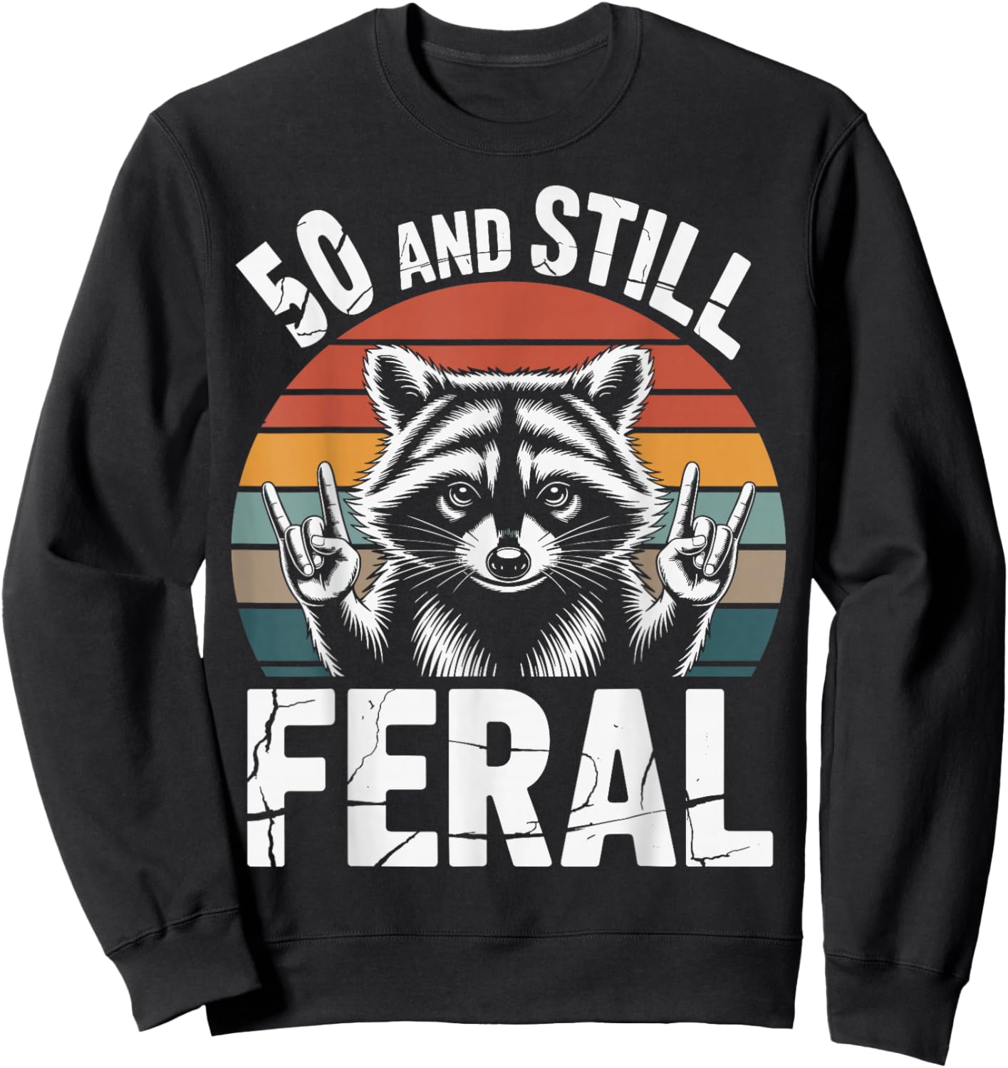 50 and Still Feral 50th Birthday 50 Years Old Funny Sweatshirt - Sweatshirt | Black