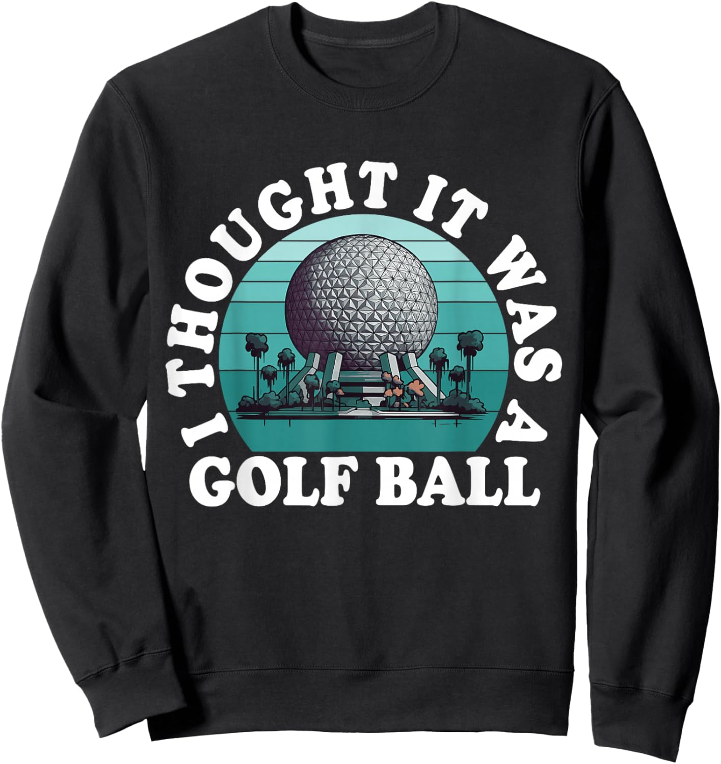 I Thought It was A Golf Ball Funny Golf Lover Golfing Retro Sweatshirt - Sweatshirt | Black