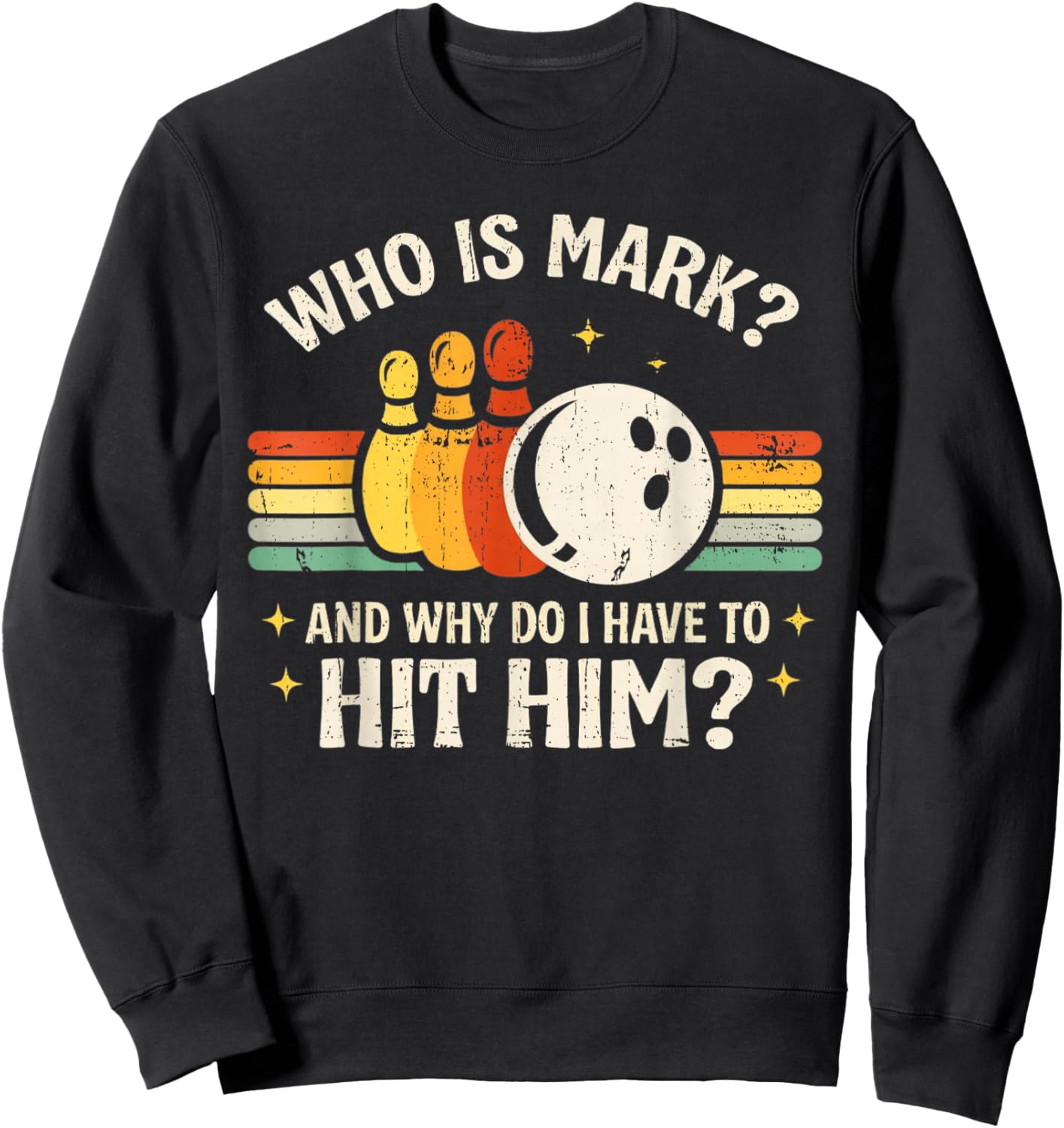 Who is Mark and Why Do I Have to Hit Him Funny Bowling Lover Sweatshirt - Sweatshirt | Black