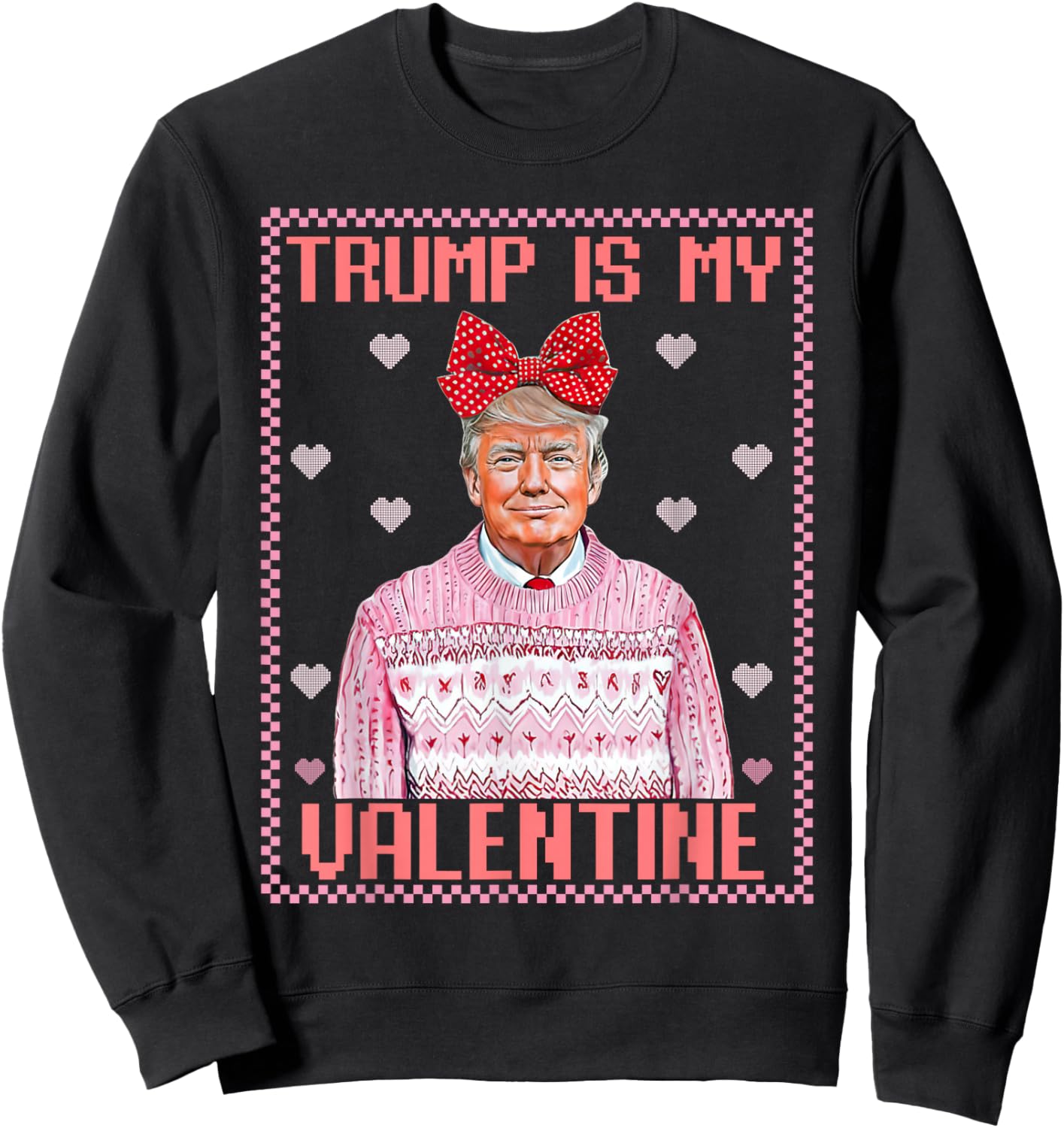 Trump is My Valentine Shirt Funny Valentine Trump Lover Sweatshirt - Sweatshirt | Black