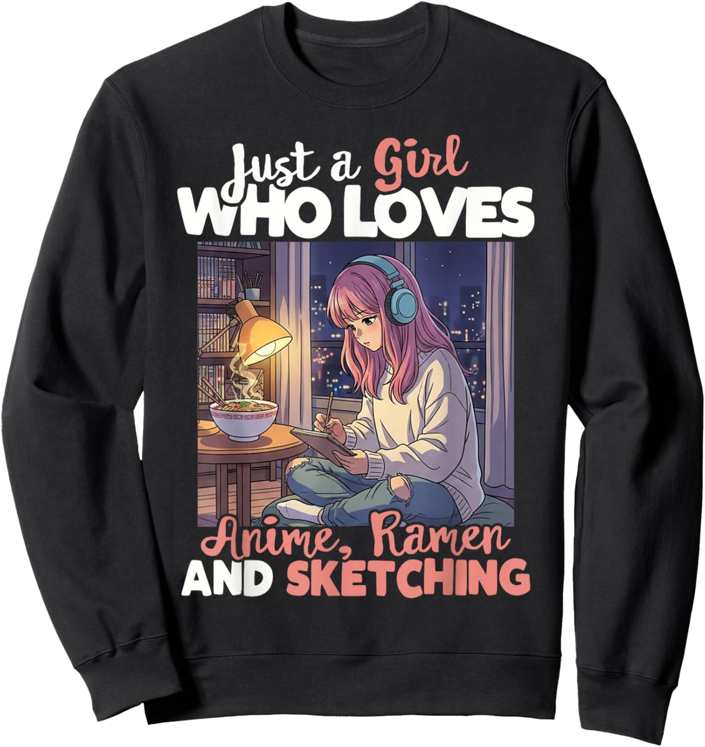 Just A Girl Who Loves Anime Ramen and Sketching Manga Lovers Sweatshirt - Sweatshirt | Black