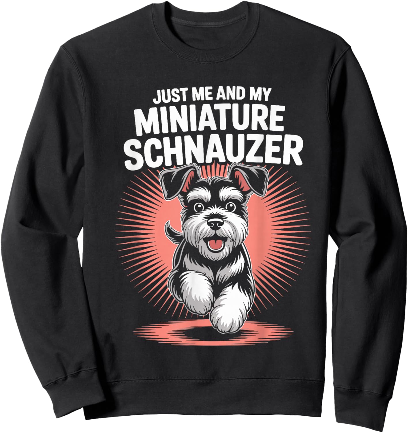 Just Me and My Miniature Schnauzer Funny Pet Mini Dog Owner Sweatshirt - Sweatshirt | Black