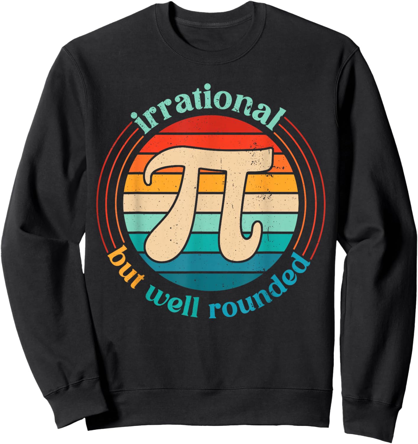 Irrational But Well Rounded Pi Day Math Pun Boy Girl Teacher Sweatshirt - Sweatshirt | Black