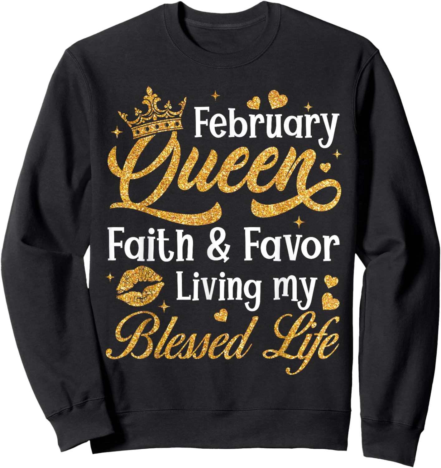 February Queen Faith & Favor Living My Blessed Life Birthday Sweatshirt - Sweatshirt | Black