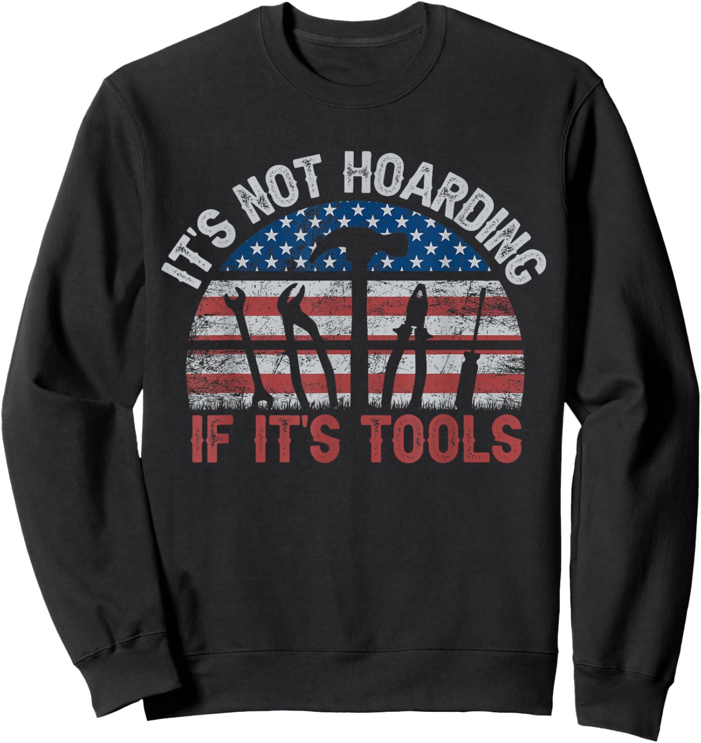 It's Not Hoarding If It's Tools Retro American Flag Sweatshirt - Sweatshirt | Black