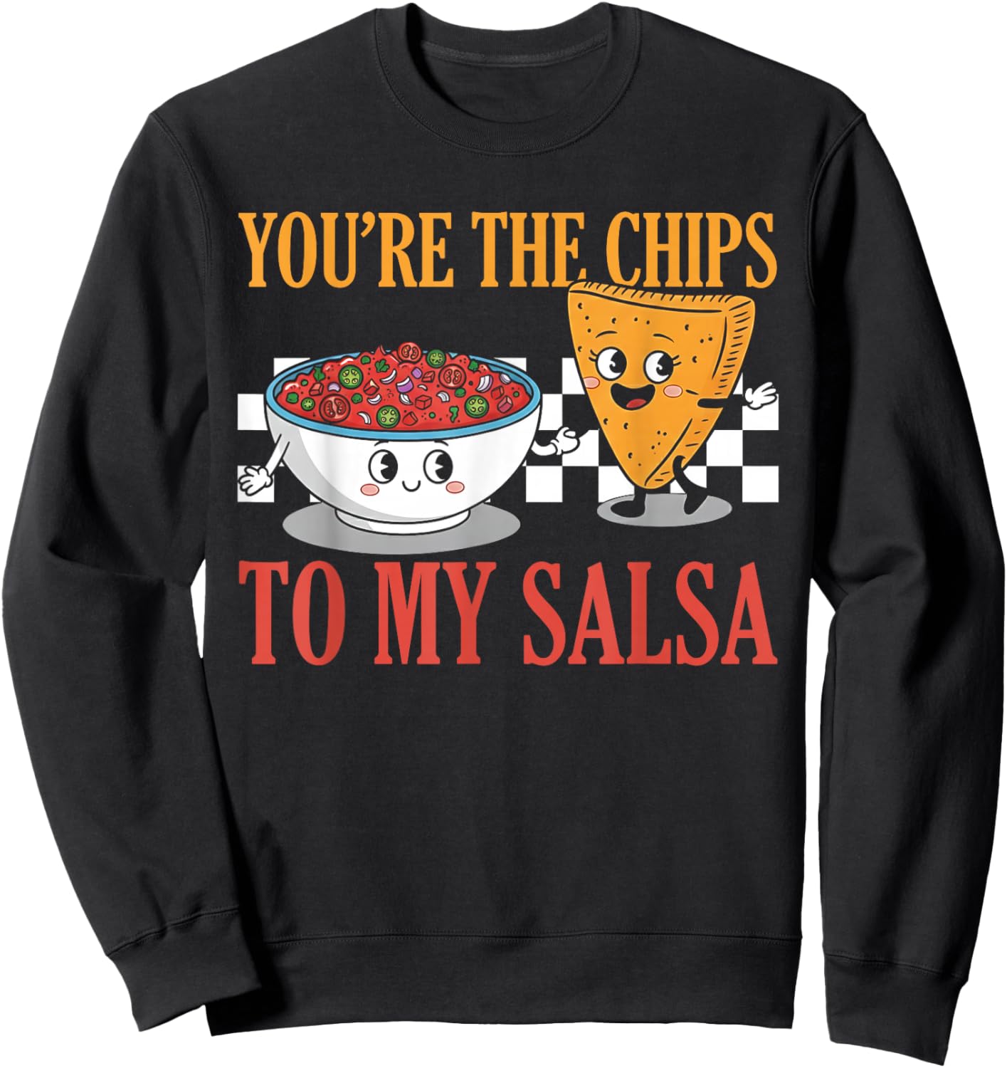 Funny Cute Valentine's You're The Chips to My Salsa Sweatshirt - Sweatshirt | Black