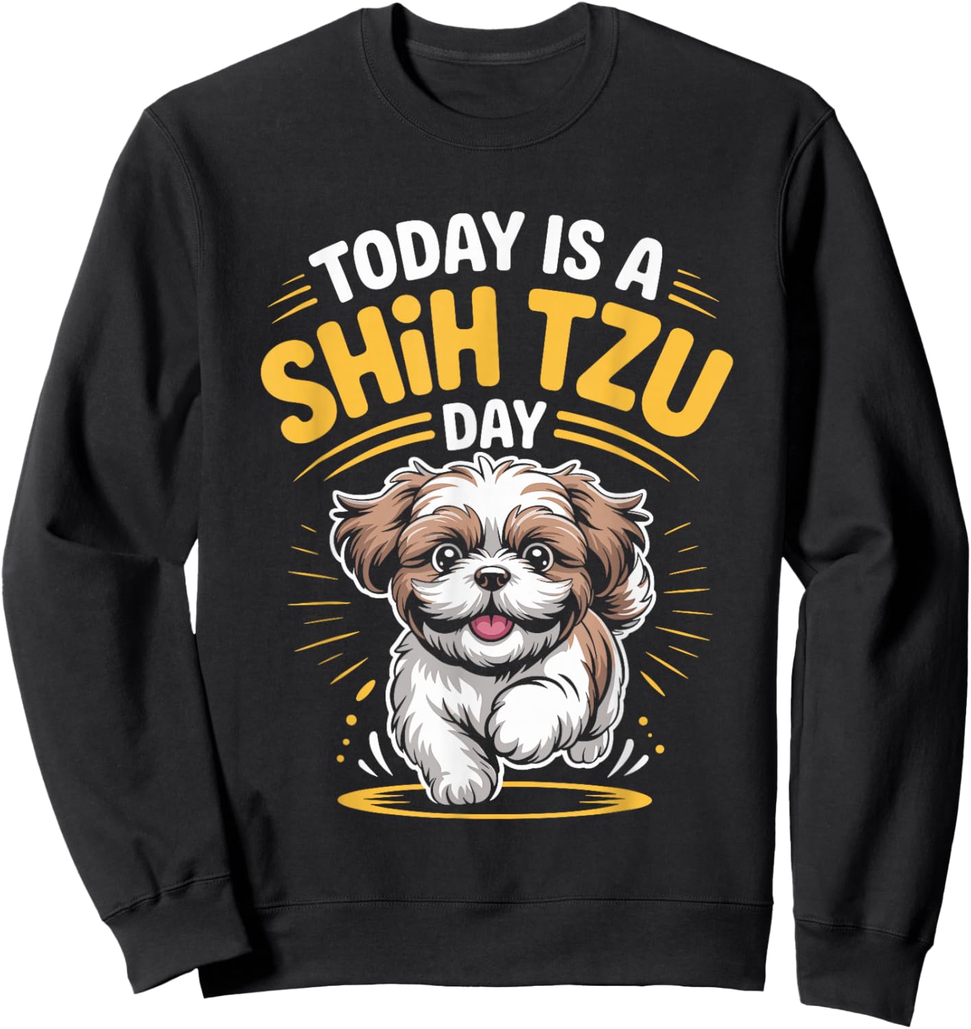 Today is A Shih Tzu Day Funny Toy Pet Small Breed Dog Lover Sweatshirt - Sweatshirt | Black