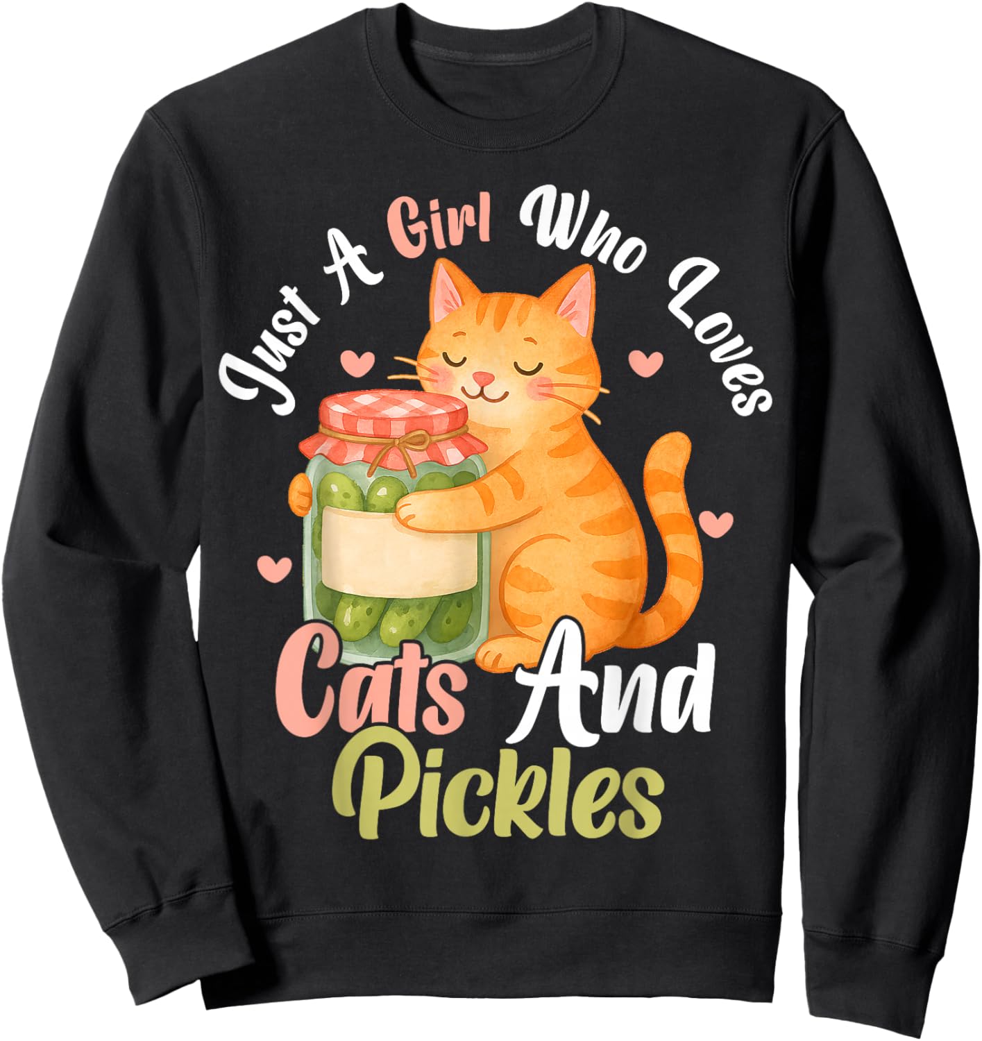 Just a Girl Who Loves Cats and Pickles. Funny Cats Pickles Sweatshirt - Sweatshirt | Black