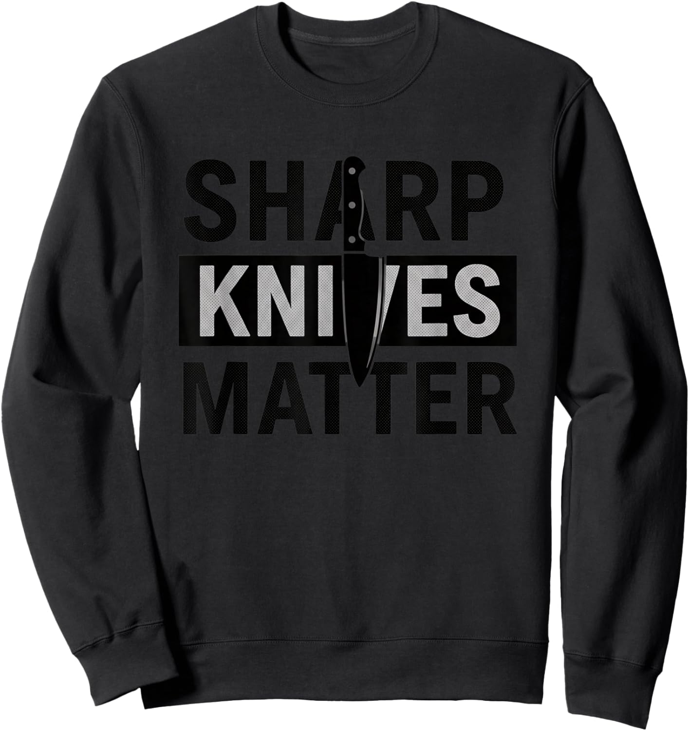 Sharp Knives Matter Funny Kitchen Chef Humor Cooking Saying Sweatshirt - Sweatshirt | Black