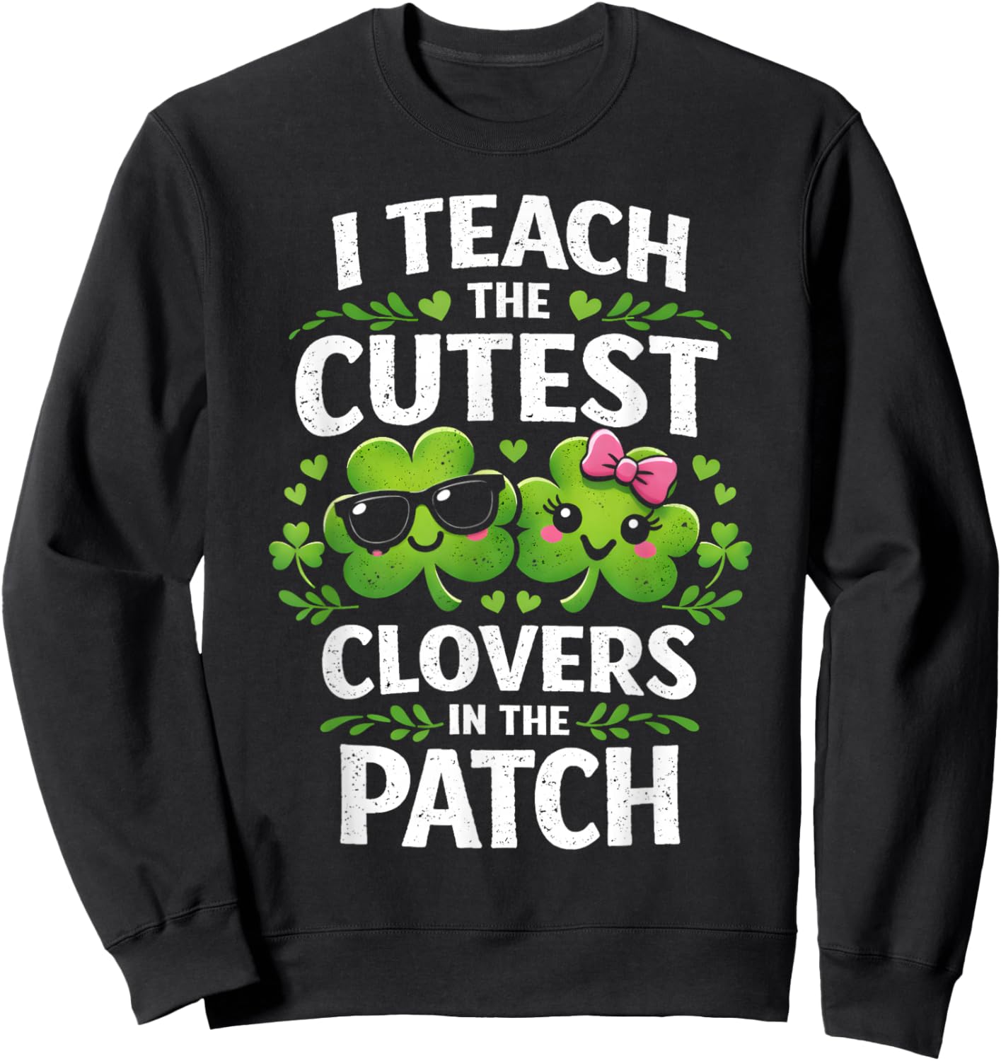 Women's St Patricks Day I Teach The Cutest Clovers in Patch Sweatshirt - Sweatshirt | Black