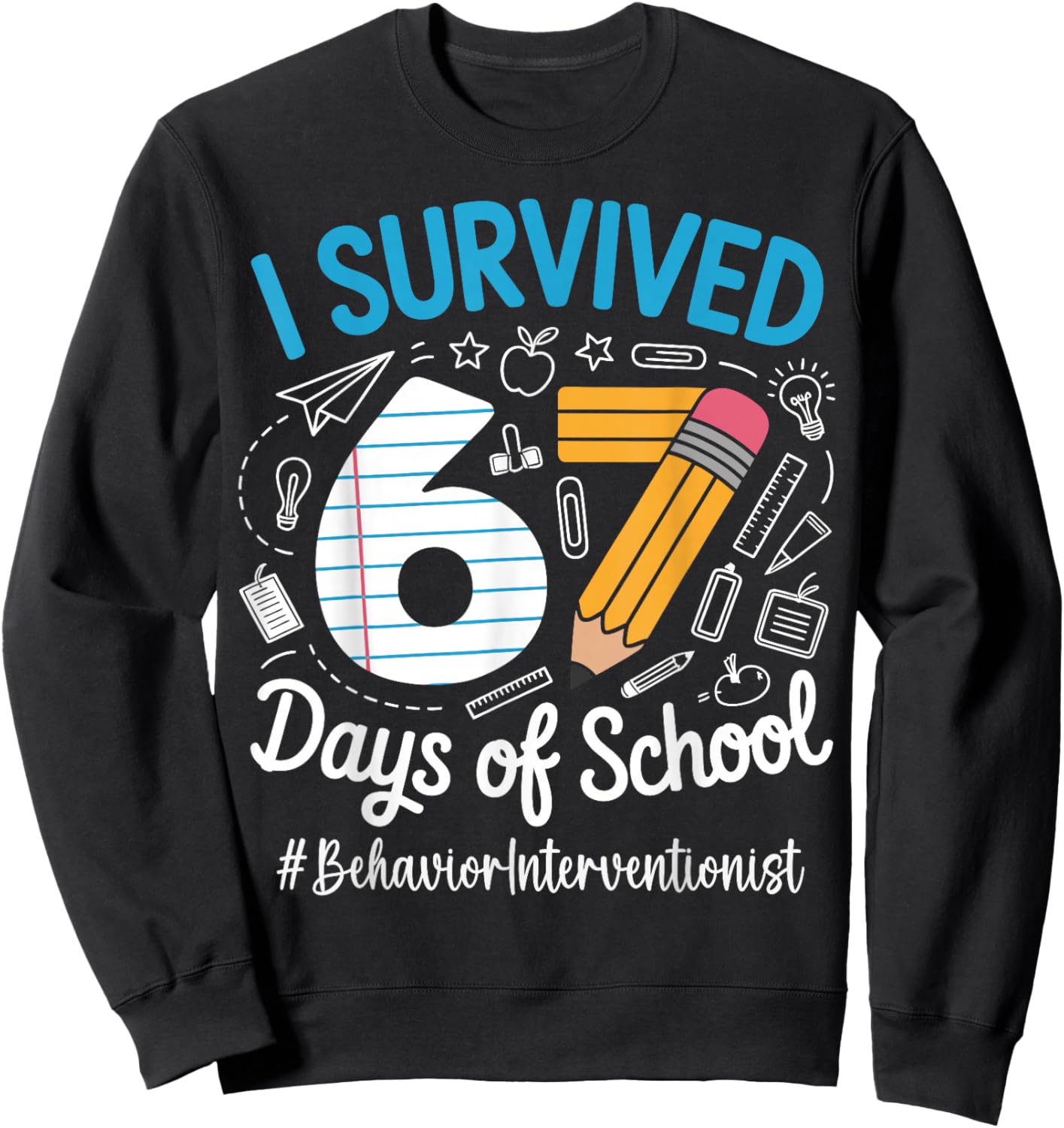 Behavior Interventionist Survived 67 Days of School Humor Sweatshirt - Sweatshirt | Black