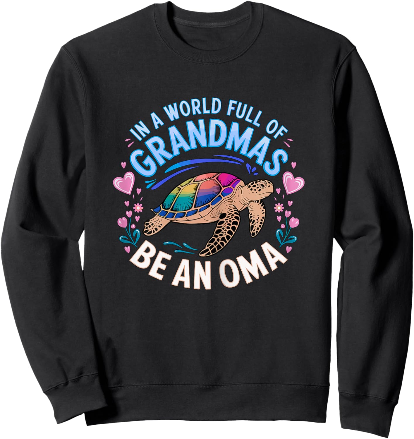 in a World Full of Grandmas be an Oma Turtle Sweatshirt - Sweatshirt | Black