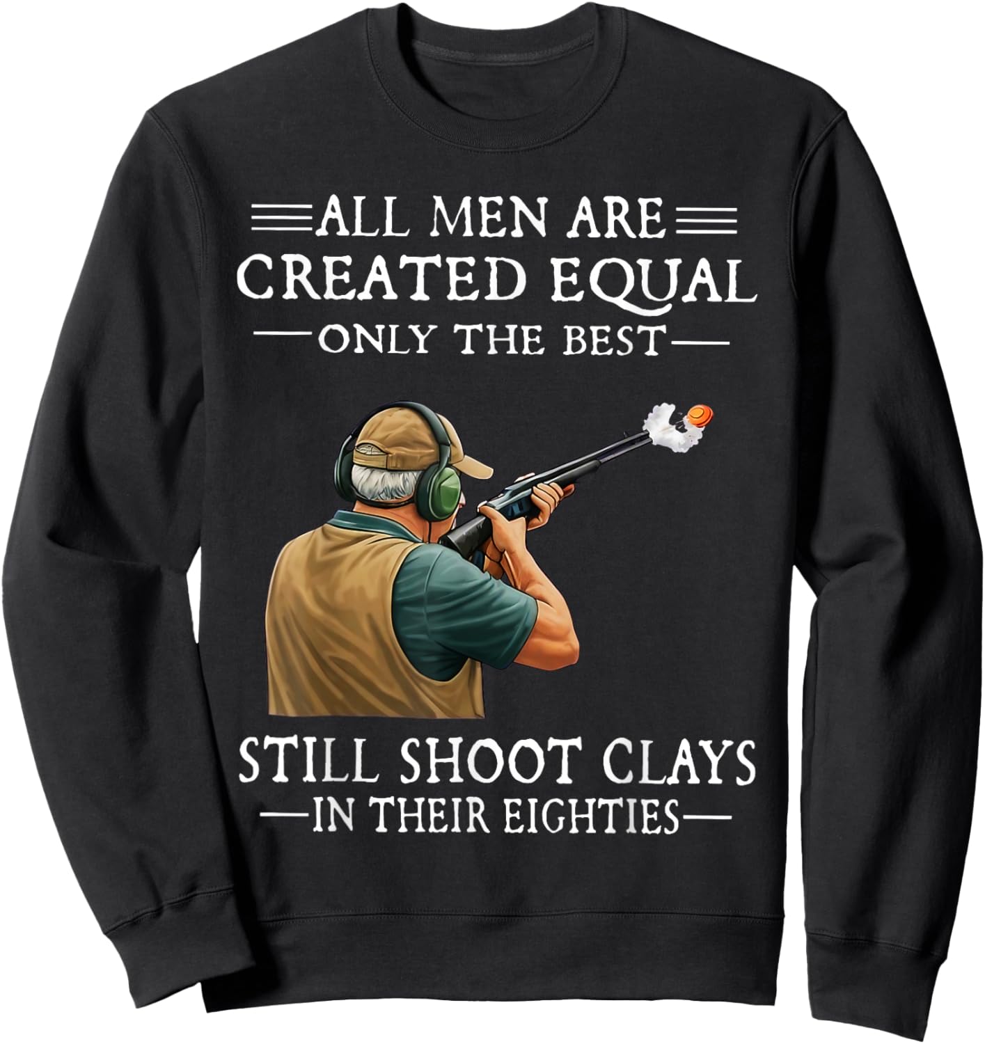 Men are Created Equal Still Shoot Clays in Their Eighties Sweatshirt - Sweatshirt | Black