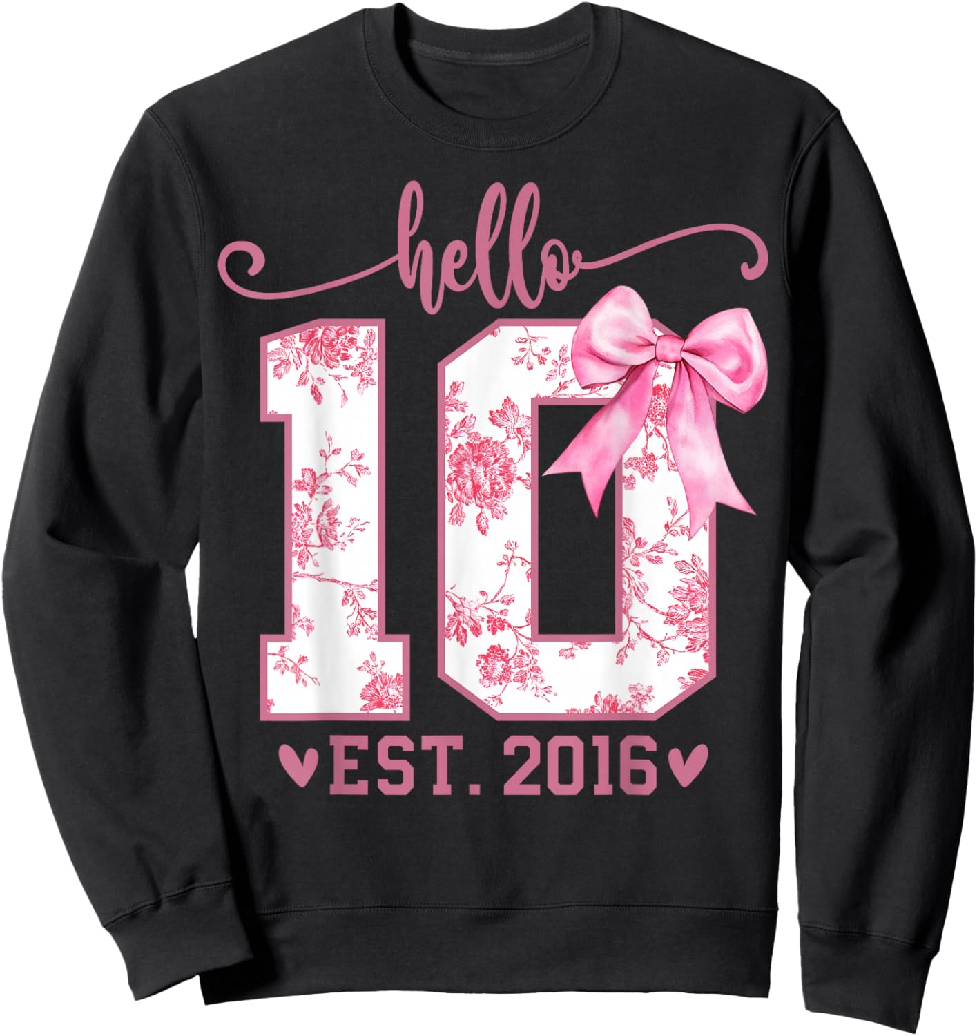 Hello Ten EST 2016 10th Birthday Coquette Bow 10 Year Girl Sweatshirt - Sweatshirt | Black